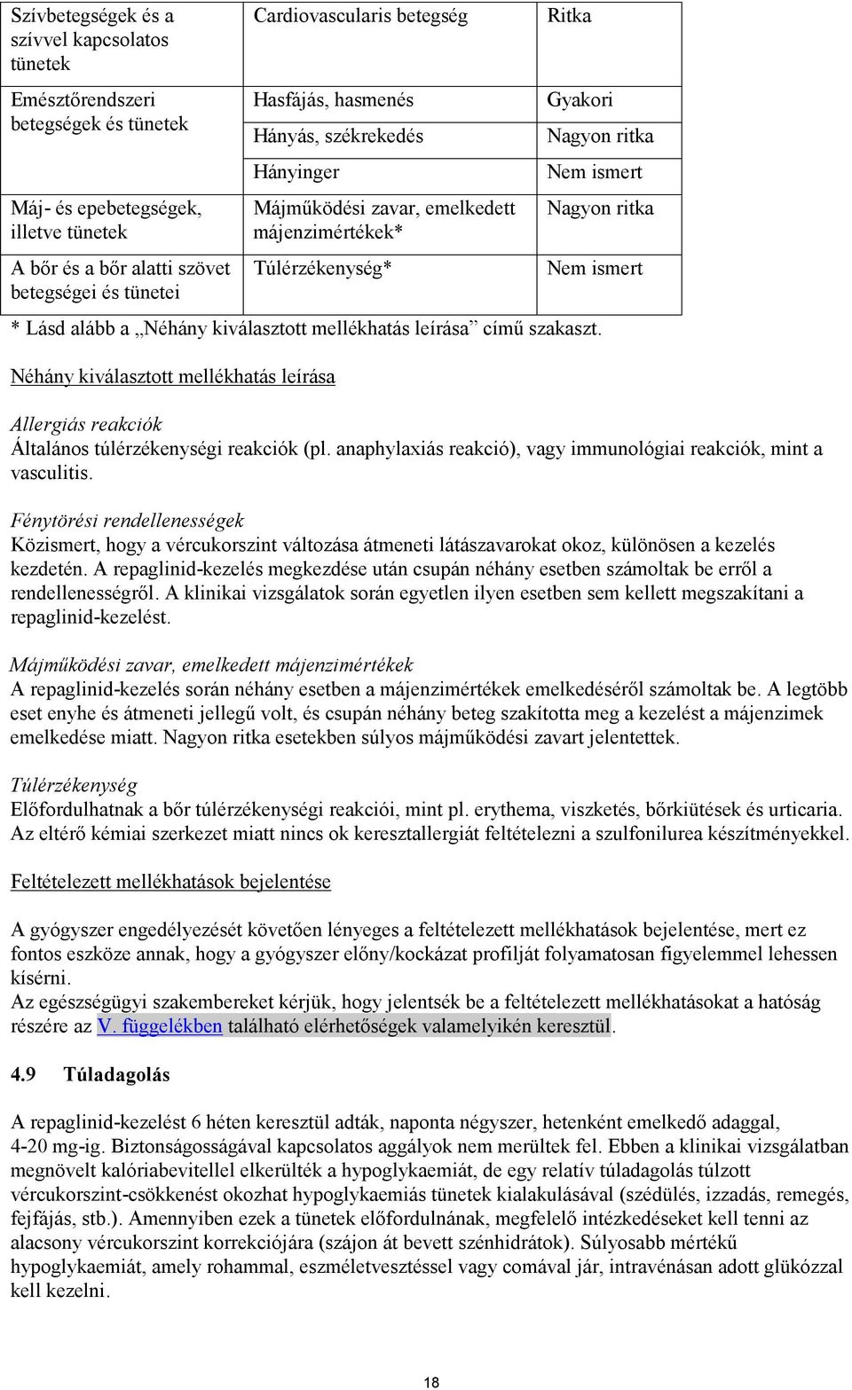 Néhány kiválasztott mellékhatás leírása című szakaszt. Néhány kiválasztott mellékhatás leírása Allergiás reakciók Általános túlérzékenységi reakciók (pl.