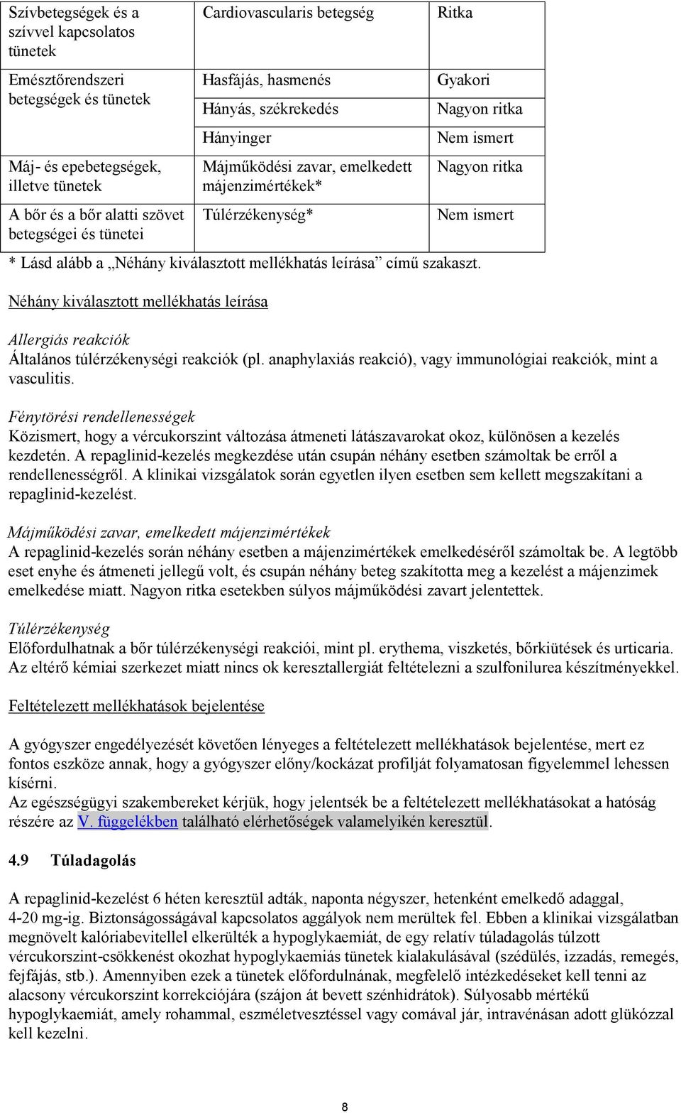 Néhány kiválasztott mellékhatás leírása című szakaszt. Néhány kiválasztott mellékhatás leírása Allergiás reakciók Általános túlérzékenységi reakciók (pl.