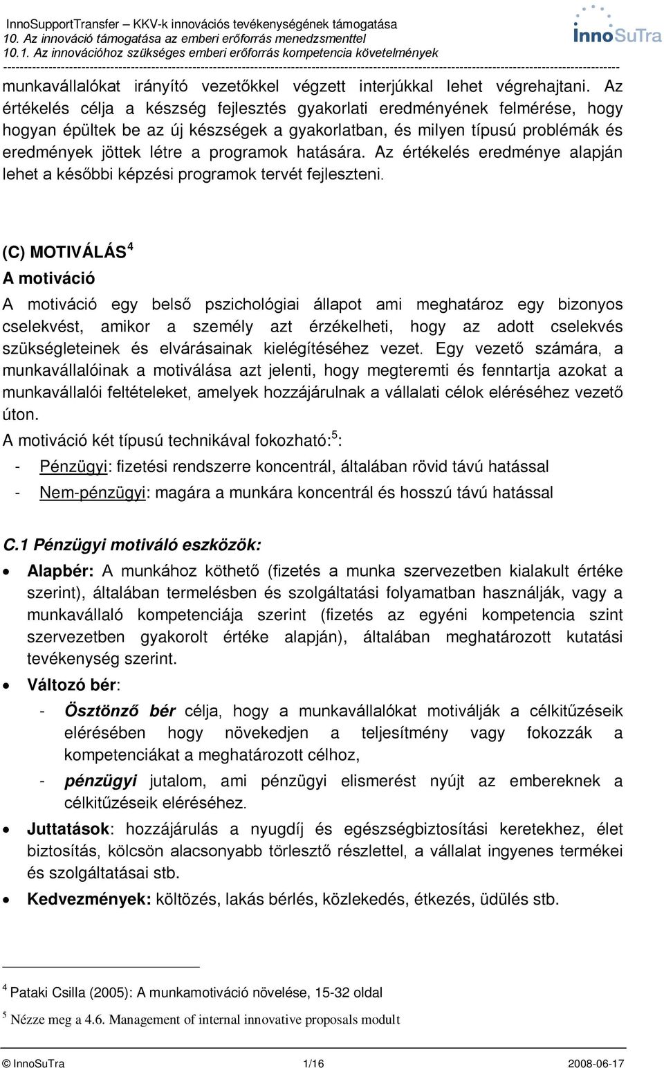hatására. Az értékelés eredménye alapján lehet a későbbi képzési programok tervét fejleszteni.