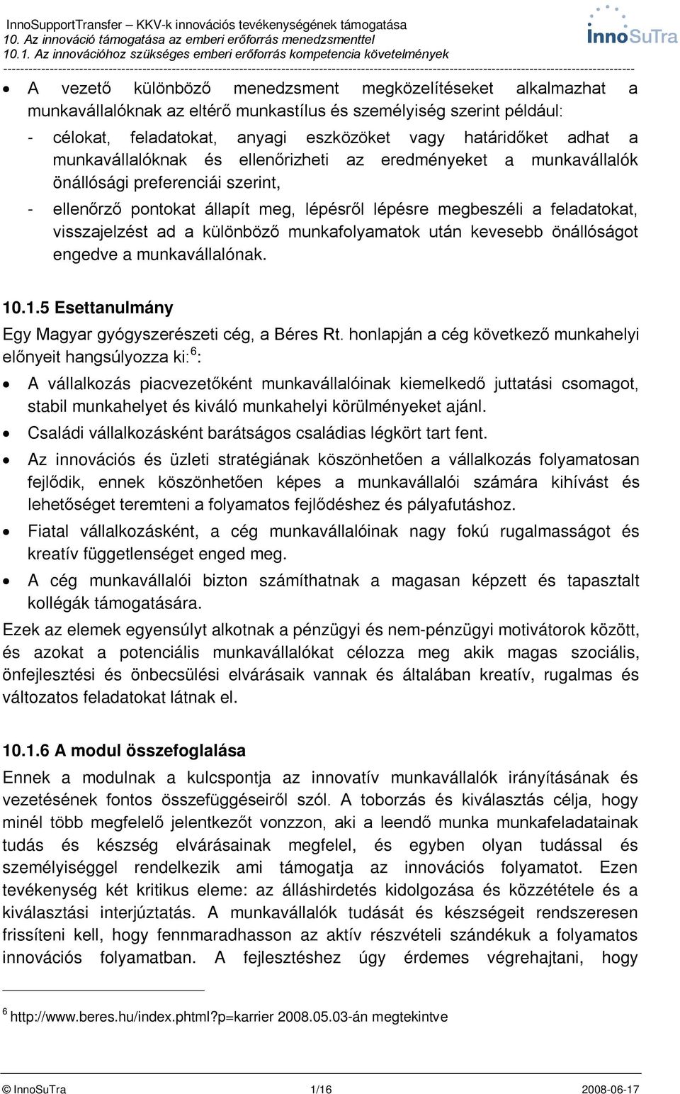 különböző munkafolyamatok után kevesebb önállóságot engedve a munkavállalónak. 10.1.5 Esettanulmány Egy Magyar gyógyszerészeti cég, a Béres Rt.