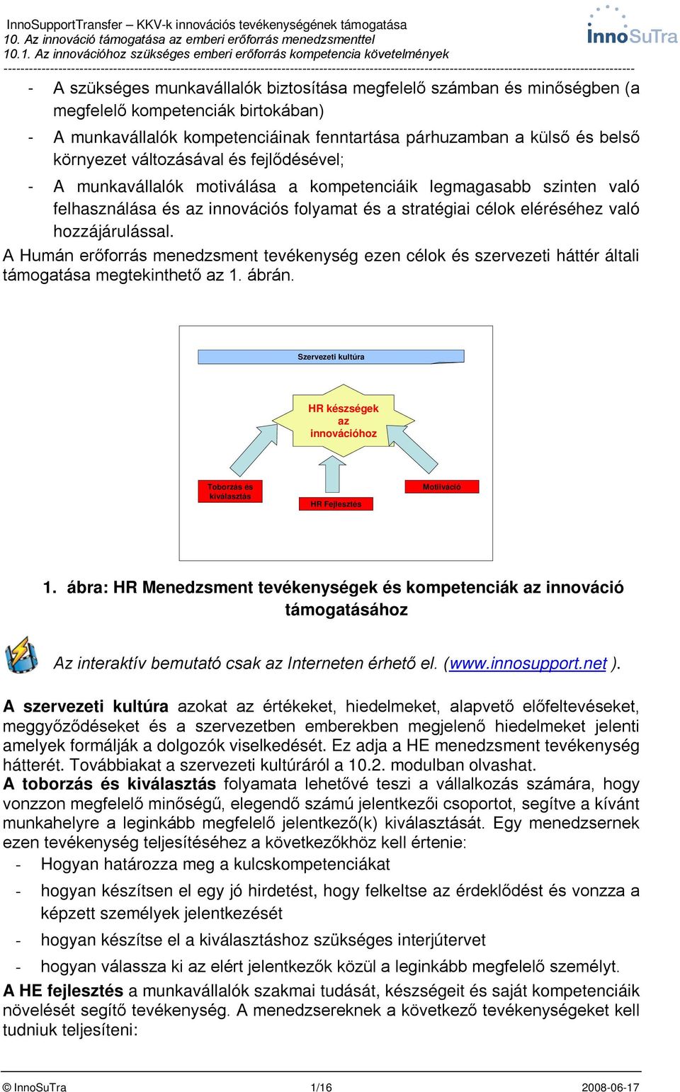A Humán erőforrás menedzsment tevékenység ezen célok és szervezeti háttér általi támogatása megtekinthető az 1. ábrán.