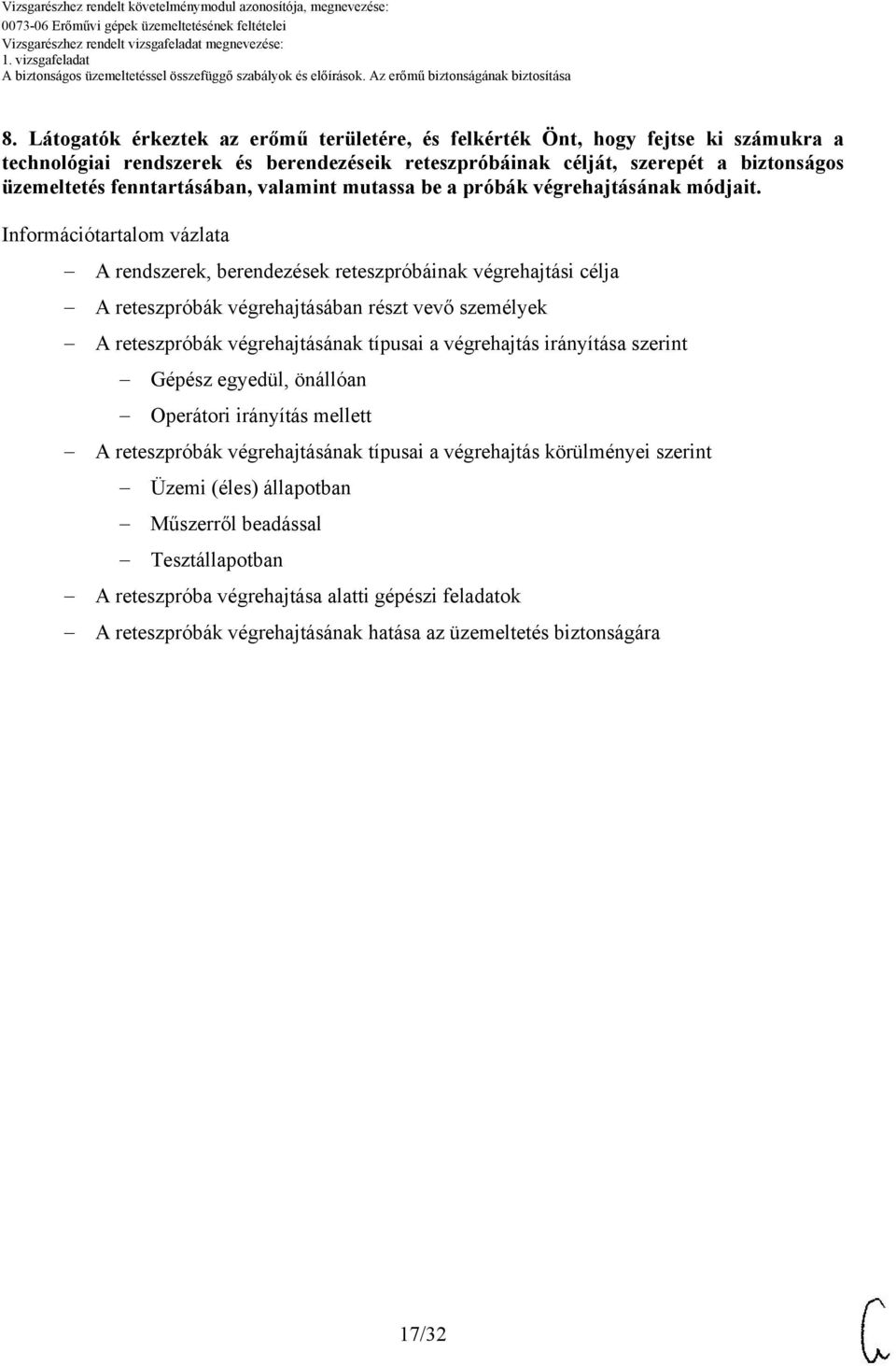 Információtartalom vázlata A rendszerek, berendezések reteszpróbáinak végrehajtási célja A reteszpróbák végrehajtásában részt vevő személyek A reteszpróbák végrehajtásának típusai a végrehajtás