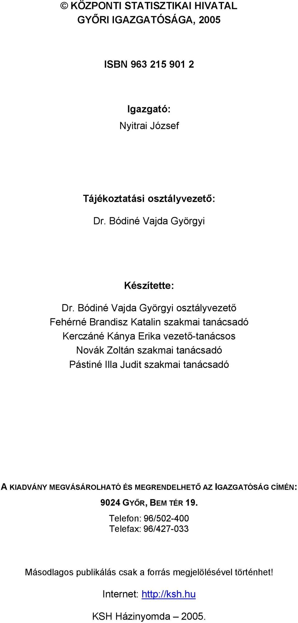 Bódiné Vajda Györgyi osztályvezető Fehérné Brandisz Katalin szakmai tanácsadó Kerczáné Kánya Erika vezető-tanácsos Novák Zoltán szakmai tanácsadó