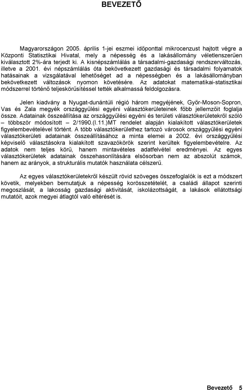 A kisnépszámlálás a társadalmi-gazdasági rendszerváltozás, illetve a 2001.