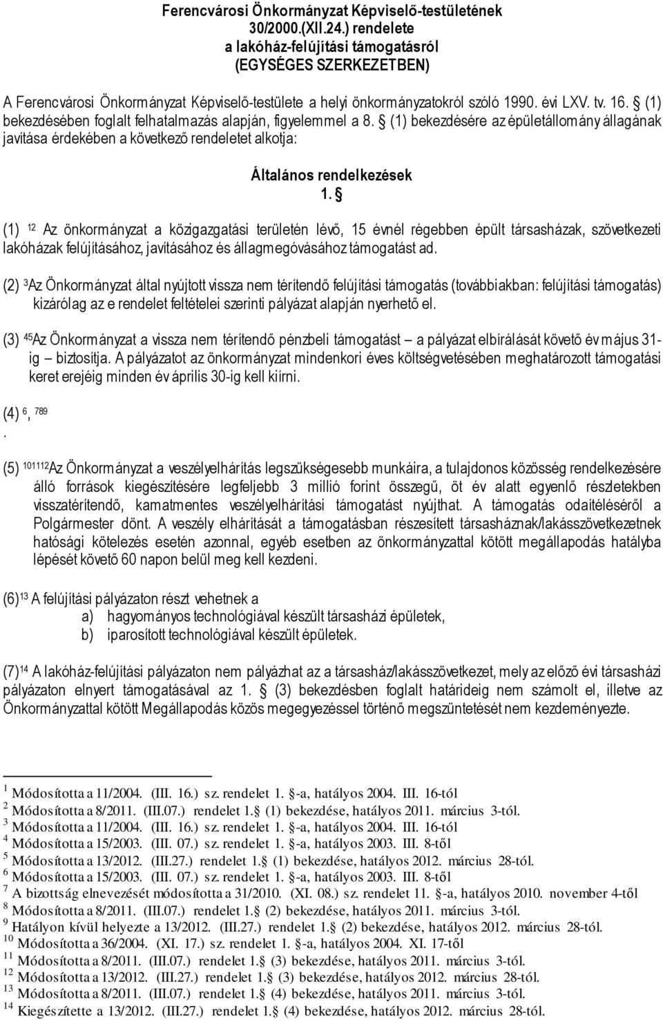 (1) bekezdésében foglalt felhatalmazás alapján, figyelemmel a 8. (1) bekezdésére az épületállomány állagának javítása érdekében a következő rendeletet alkotja: Általános rendelkezések 1.