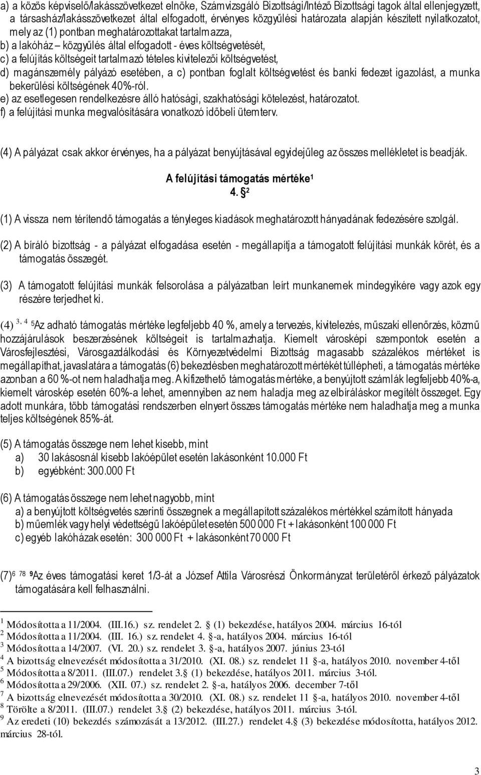 kivitelezői költségvetést, d) magánszemély pályázó esetében, a c) pontban foglalt költségvetést és banki fedezet igazolást, a munka bekerülési költségének 40%-ról.