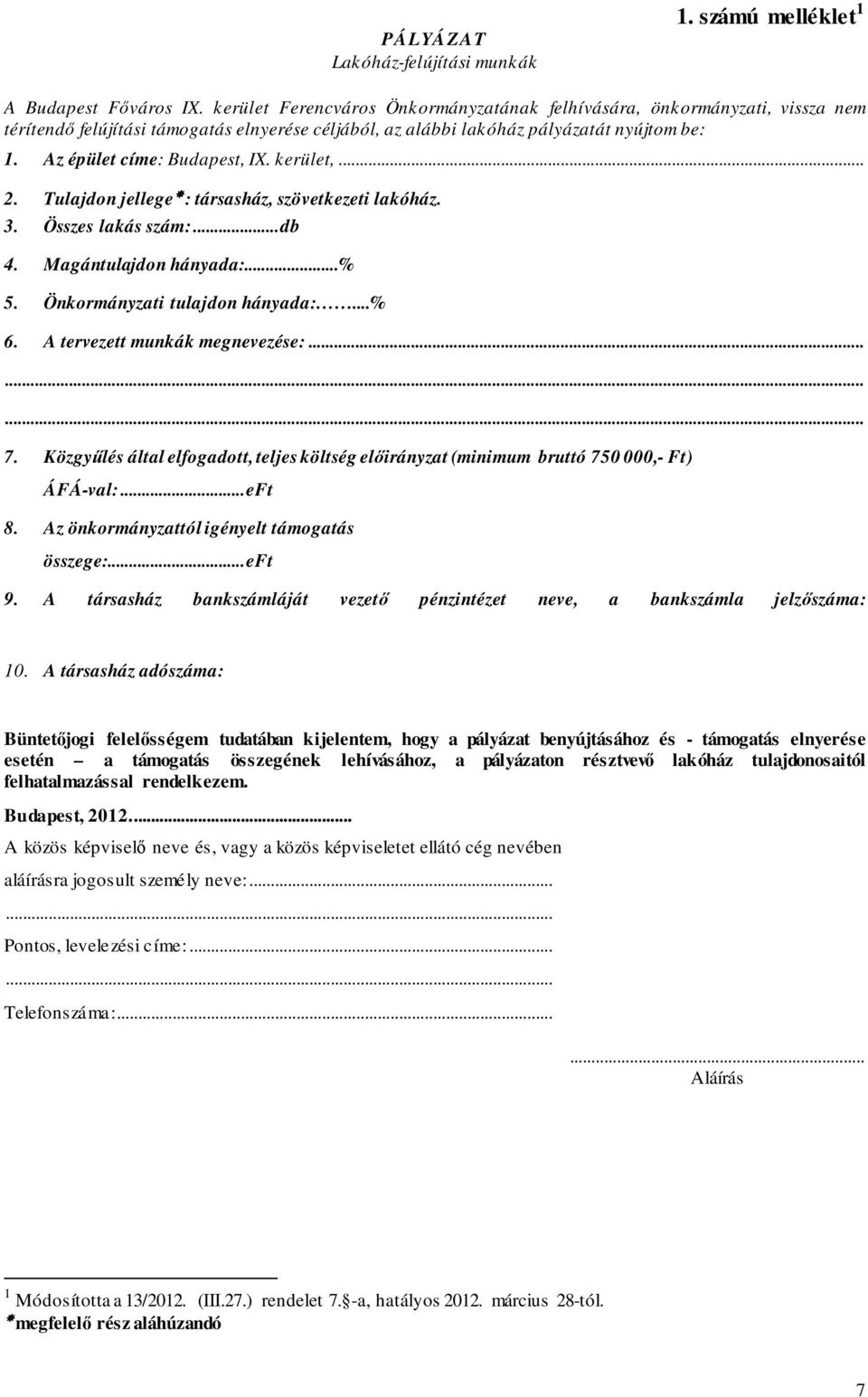 kerület,... 2. Tulajdon jellege : társasház, szövetkezeti lakóház. 3. Összes lakás szám:... db 4. Magántulajdon hányada:...% 5. Önkormányzati tulajdon hányada:...% 6. A tervezett munkák megnevezése:.