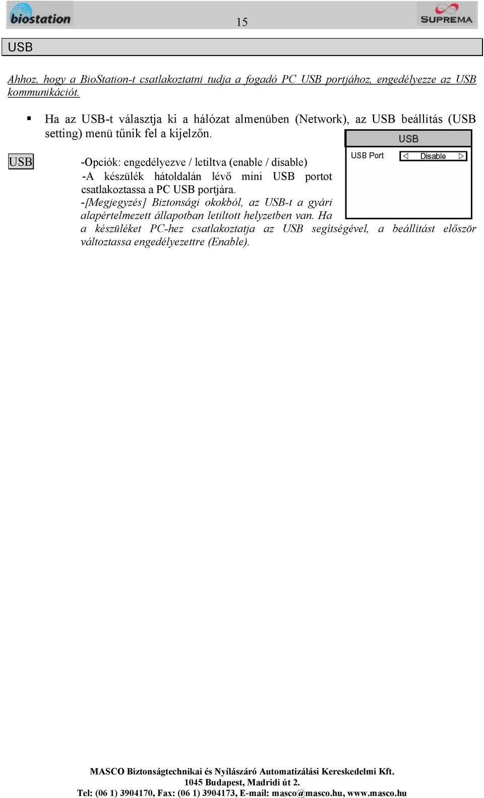 USB -Opciók: engedélyezve / letiltva (enable / disable) -A készülék hátoldalán lévő mini USB portot csatlakoztassa a PC USB portjára.