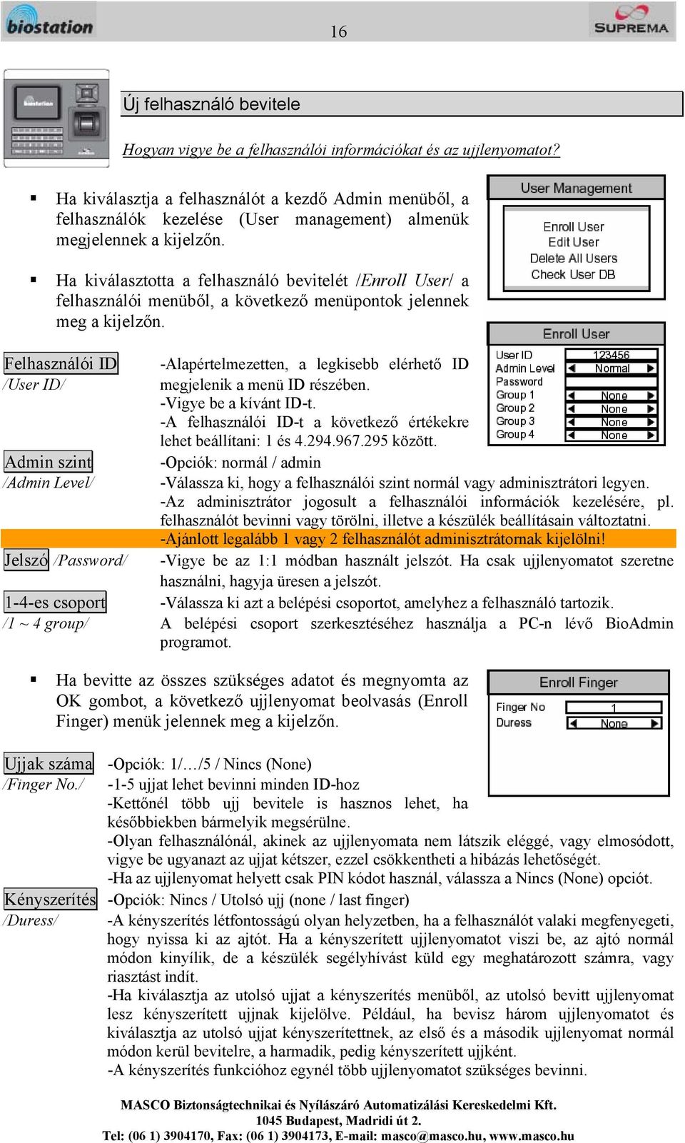 Ha kiválasztotta a felhasználó bevitelét /Enroll User/ a felhasználói menüből, a következő menüpontok jelennek meg a kijelzőn.