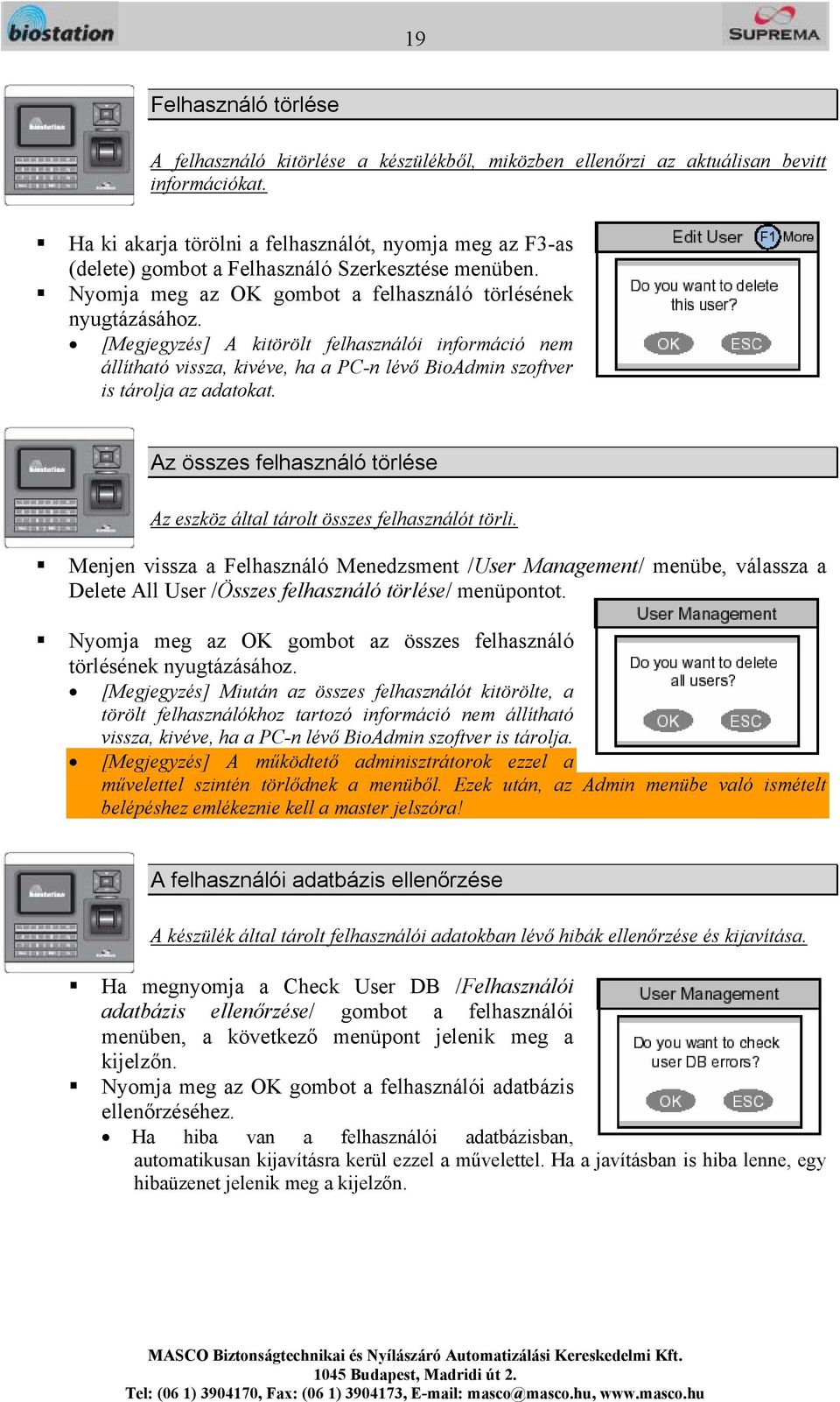 [Megjegyzés] A kitörölt felhasználói információ nem állítható vissza, kivéve, ha a PC-n lévő BioAdmin szoftver is tárolja az adatokat.