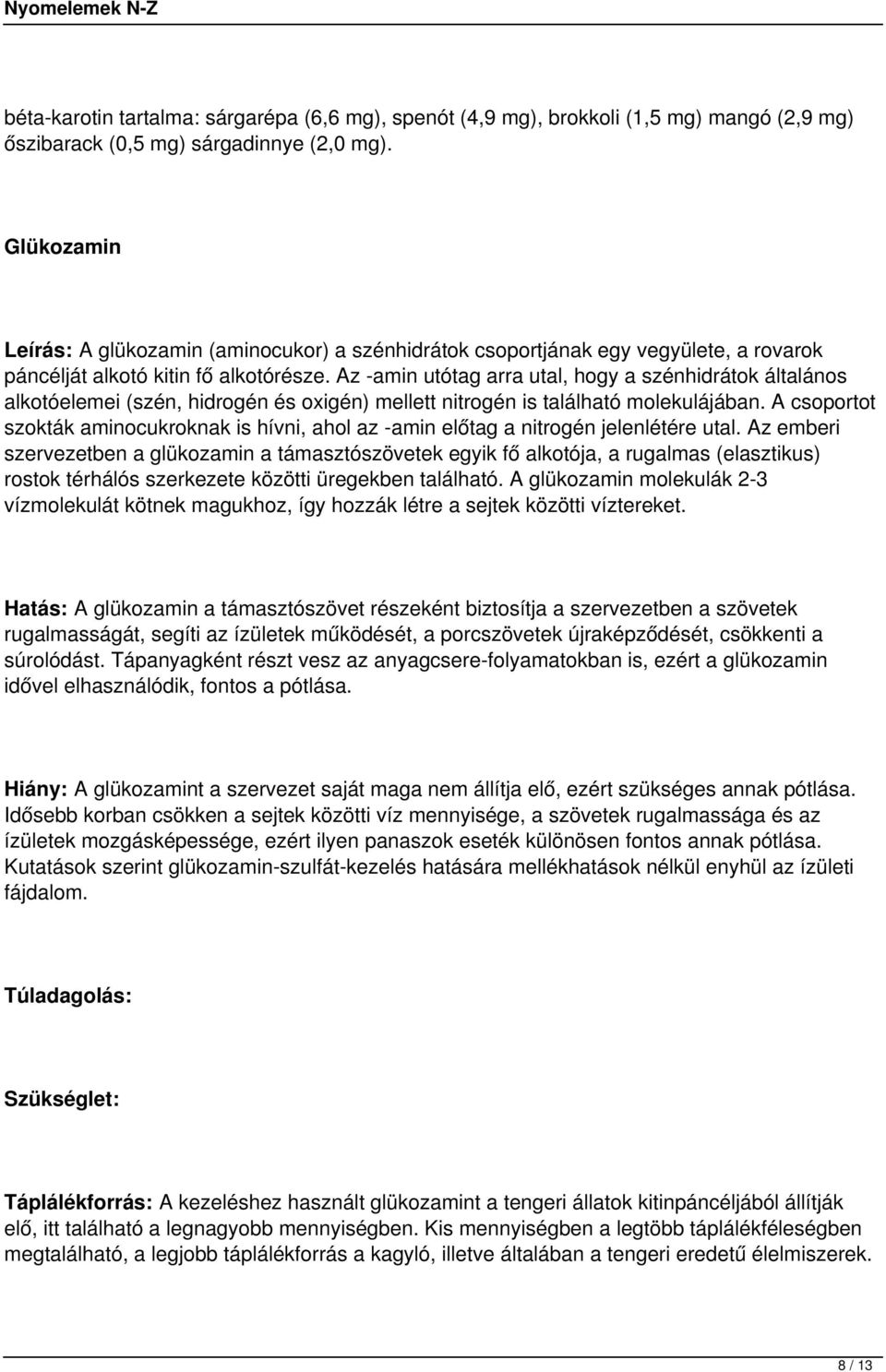 Az -amin utótag arra utal, hogy a szénhidrátok általános alkotóelemei (szén, hidrogén és oxigén) mellett nitrogén is található molekulájában.