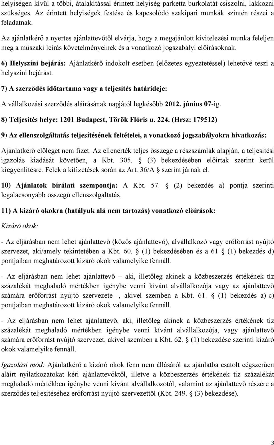6) Helyszíni bejárás: Ajánlatkérő indokolt esetben (előzetes egyeztetéssel) lehetővé teszi a helyszíni bejárást.