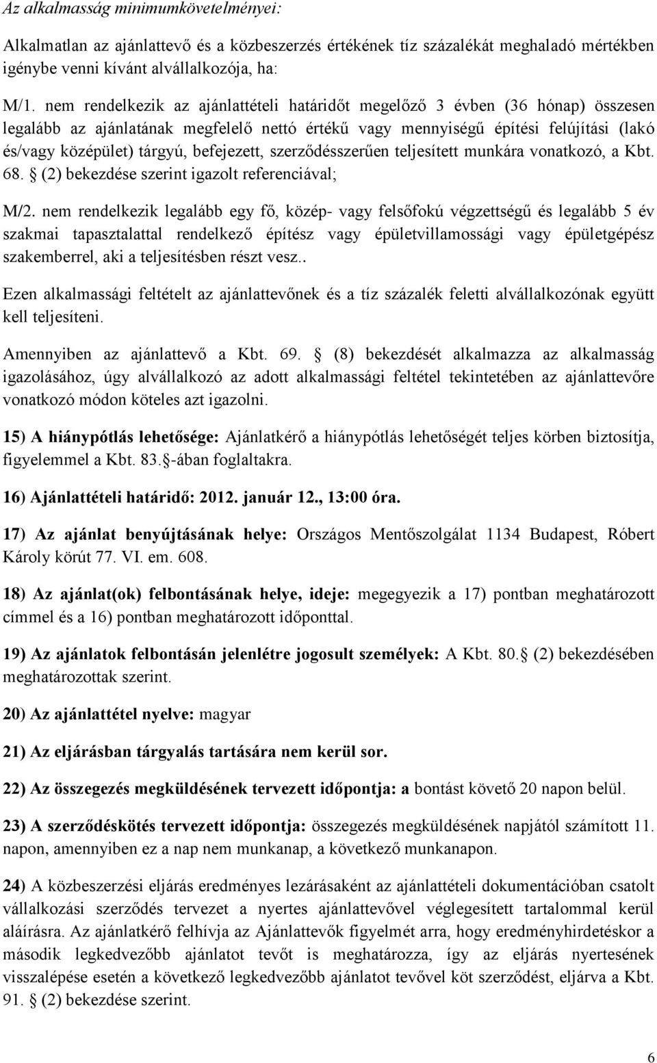 befejezett, szerződésszerűen teljesített munkára vonatkozó, a Kbt. 68. (2) bekezdése szerint igazolt referenciával; M/2.