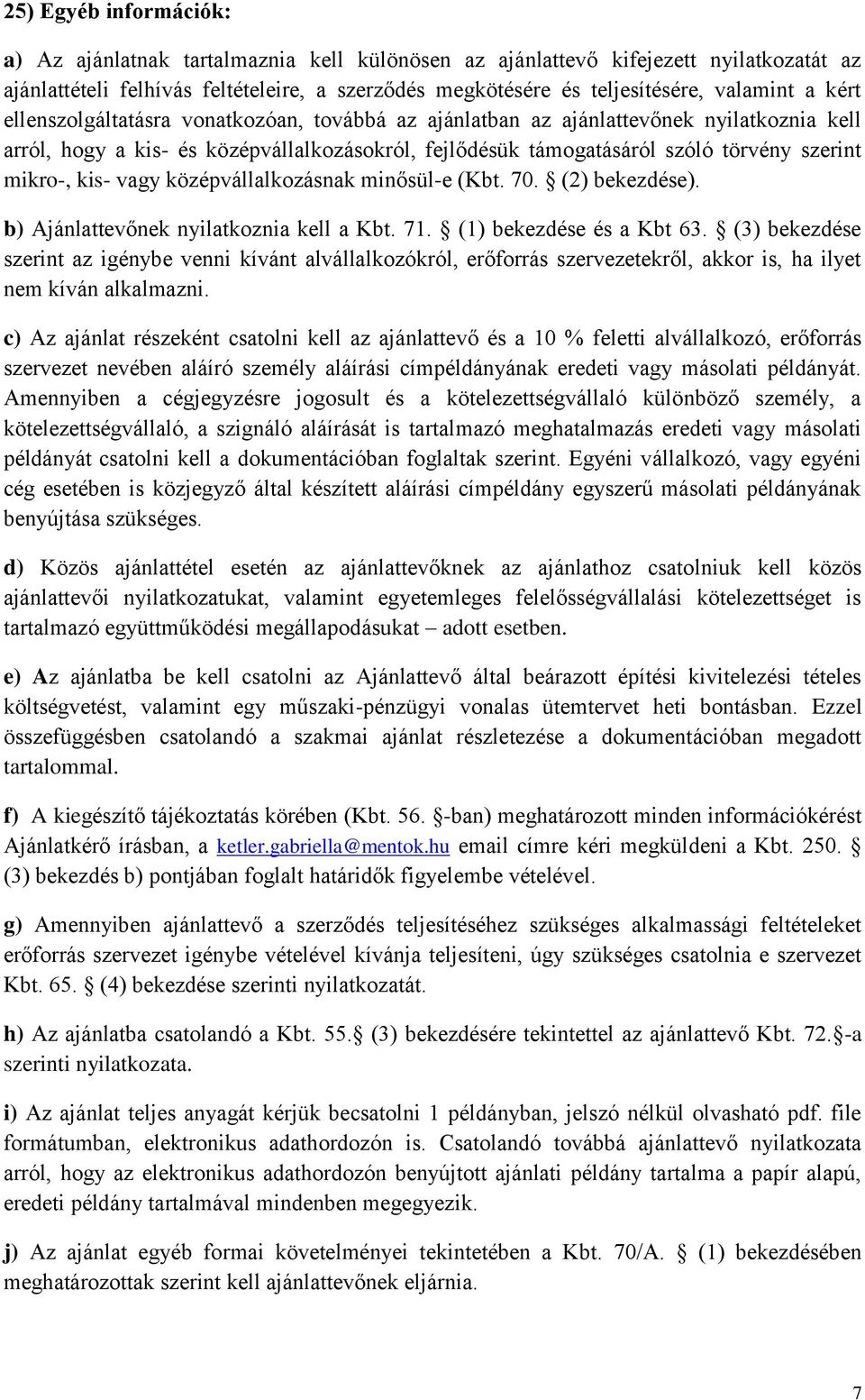 kis- vagy középvállalkozásnak minősül-e (Kbt. 70. (2) bekezdése). b) Ajánlattevőnek nyilatkoznia kell a Kbt. 71. (1) bekezdése és a Kbt 63.