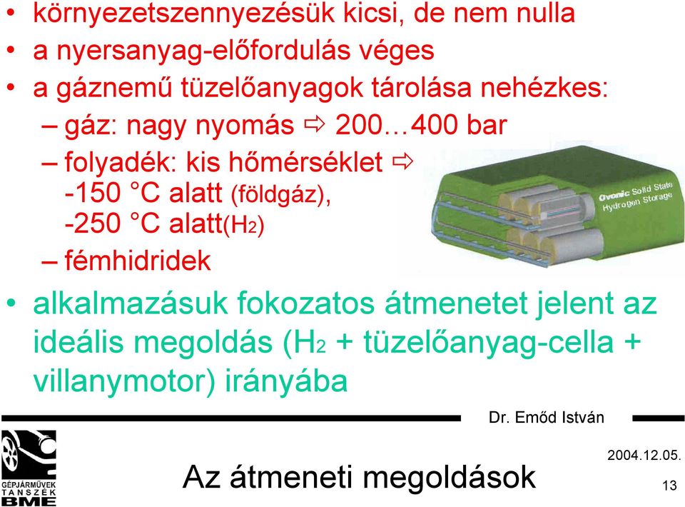 -150 C alatt (földgáz), -250 C alatt(h2) fémhidridek alkalmazásuk fokozatos átmenetet