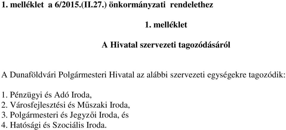 Hivatal az alábbi szervezeti egységekre tagozódik: 1. Pénzügyi és Adó Iroda, 2.