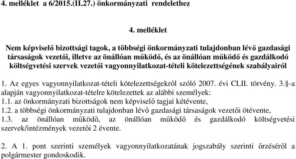 vezetői vagyonnyilatkozat-tételi kötelezettségének szabályairól 1. Az egyes vagyonnyilatkozat-tételi kötelezettségekről szóló 2007. évi CLII. törvény. 3.