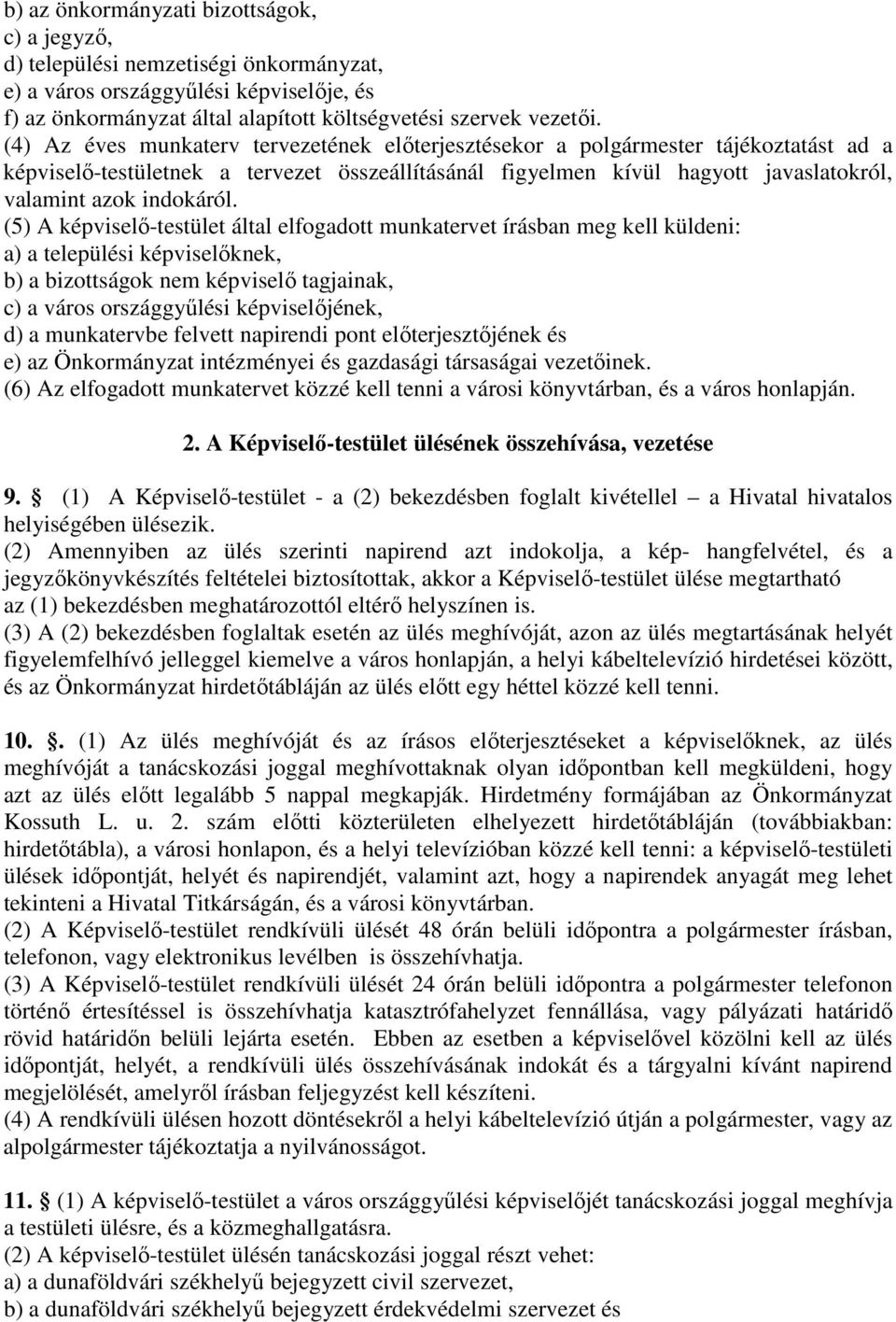 (5) A képviselő-testület által elfogadott munkatervet írásban meg kell küldeni: a) a települési képviselőknek, b) a bizottságok nem képviselő tagjainak, c) a város országgyűlési képviselőjének, d) a