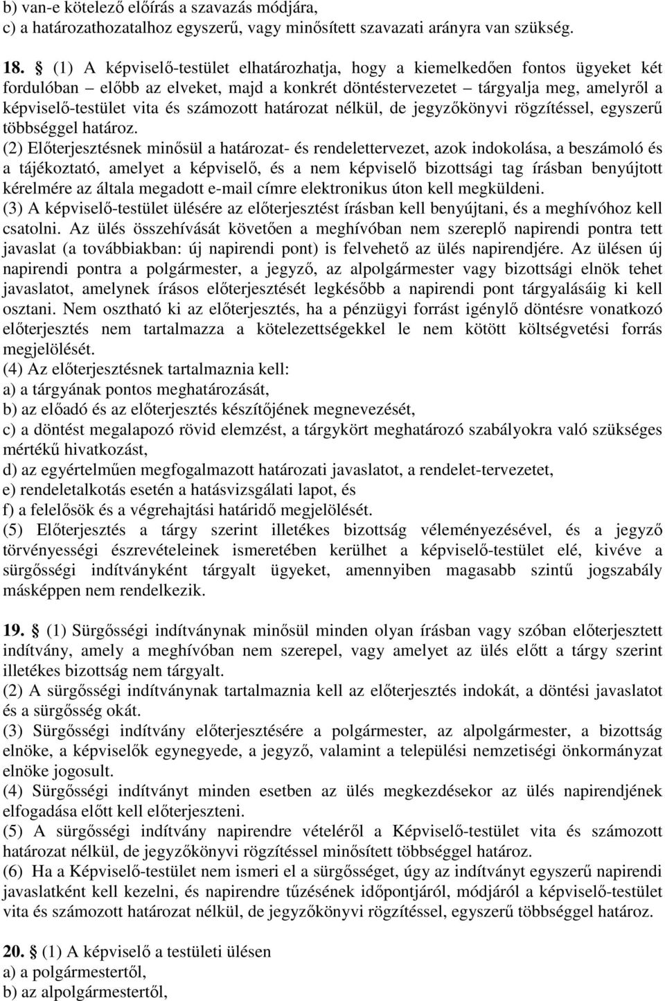 számozott határozat nélkül, de jegyzőkönyvi rögzítéssel, egyszerű többséggel határoz.