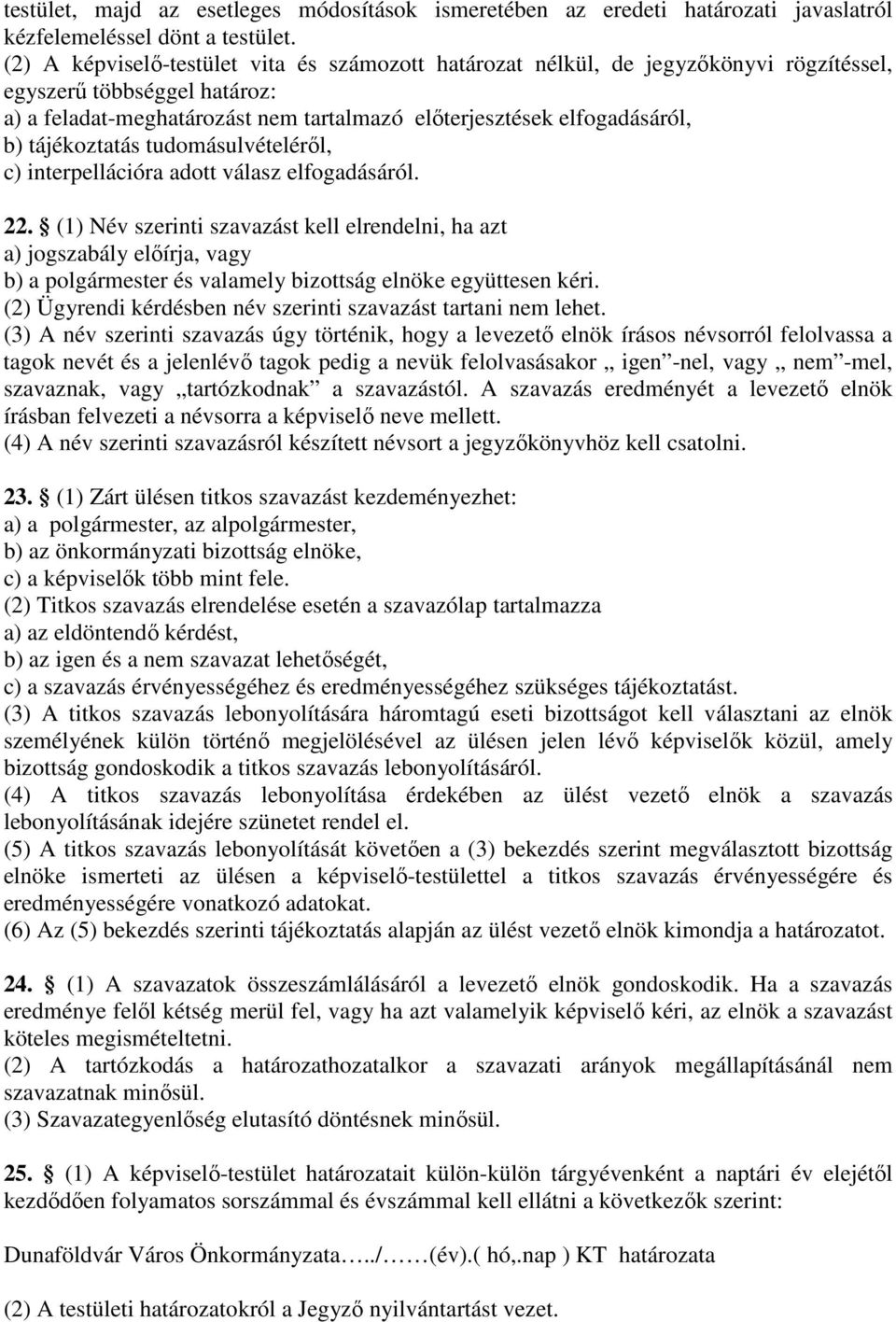 tájékoztatás tudomásulvételéről, c) interpellációra adott válasz elfogadásáról. 22.