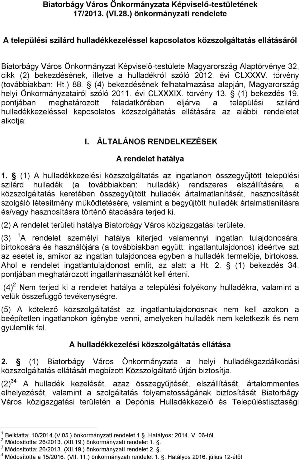bekezdésének, illetve a hulladékról szóló 2012. évi CLXXXV. törvény (továbbiakban: Ht.) 88. (4) bekezdésének felhatalmazása alapján, Magyarország helyi Önkormányzatairól szóló 2011. évi CLXXXIX.
