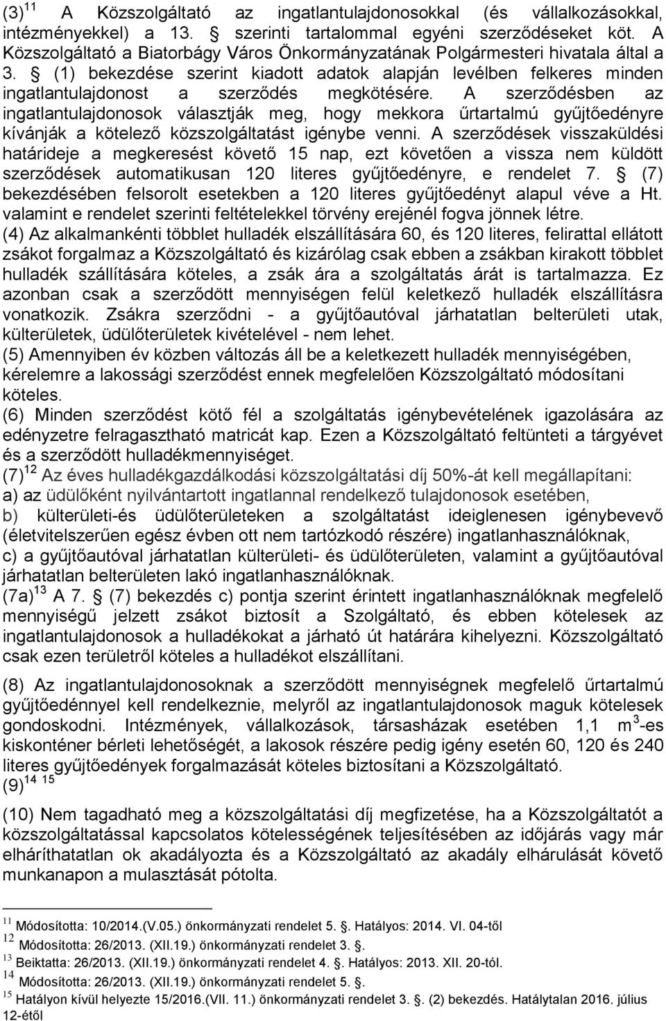 (1) bekezdése szerint kiadott adatok alapján levélben felkeres minden ingatlantulajdonost a szerződés megkötésére.