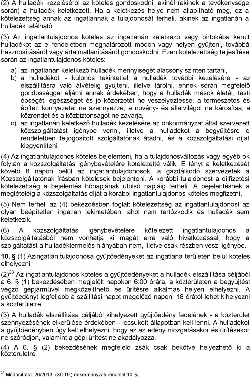 (3) Az ingatlantulajdonos köteles az ingatlanán keletkező vagy birtokába került hulladékot az e rendeletben meghatározott módon vagy helyen gyűjteni, továbbá hasznosításáról vagy ártalmatlanításáról