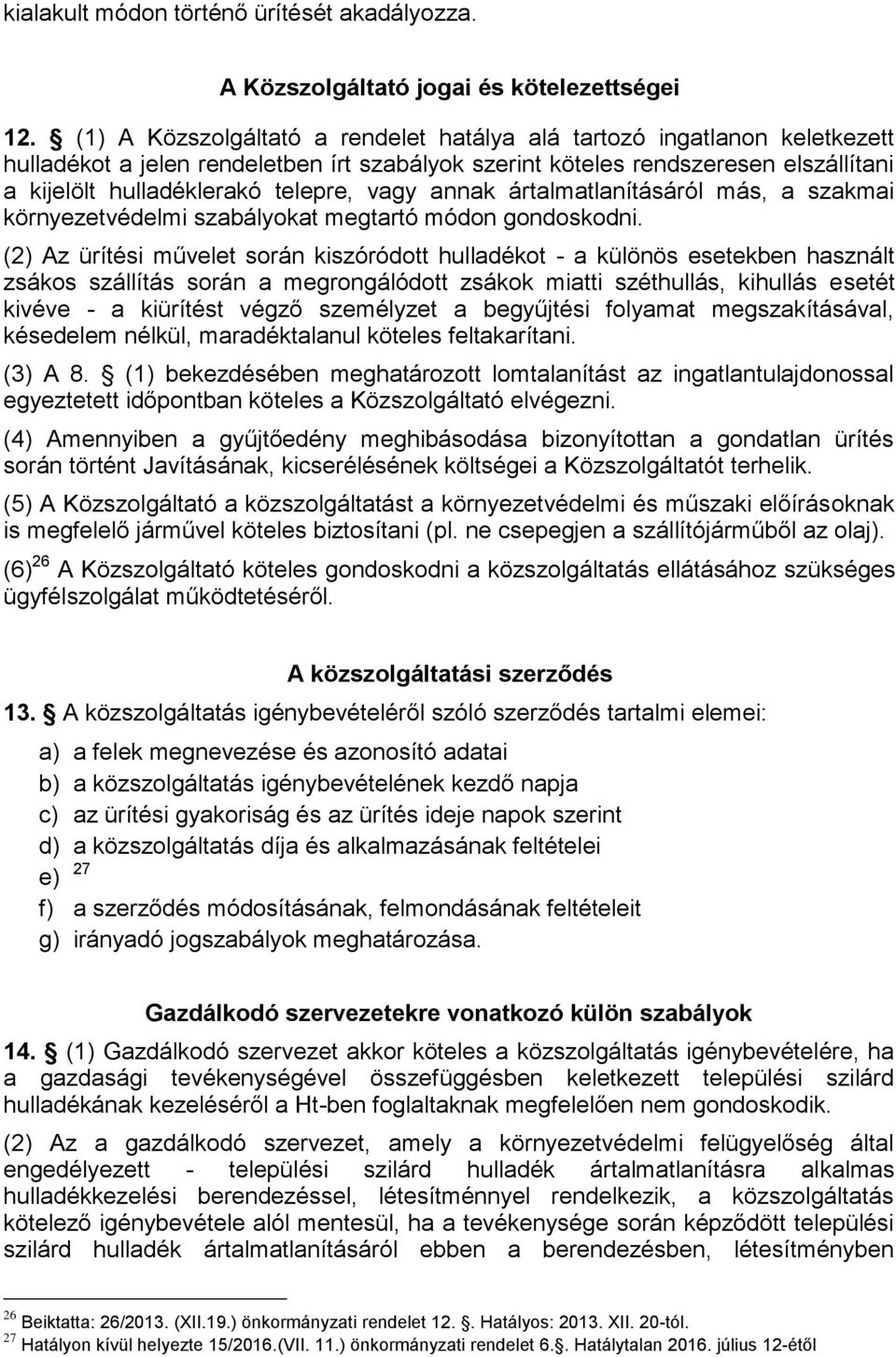 vagy annak ártalmatlanításáról más, a szakmai környezetvédelmi szabályokat megtartó módon gondoskodni.