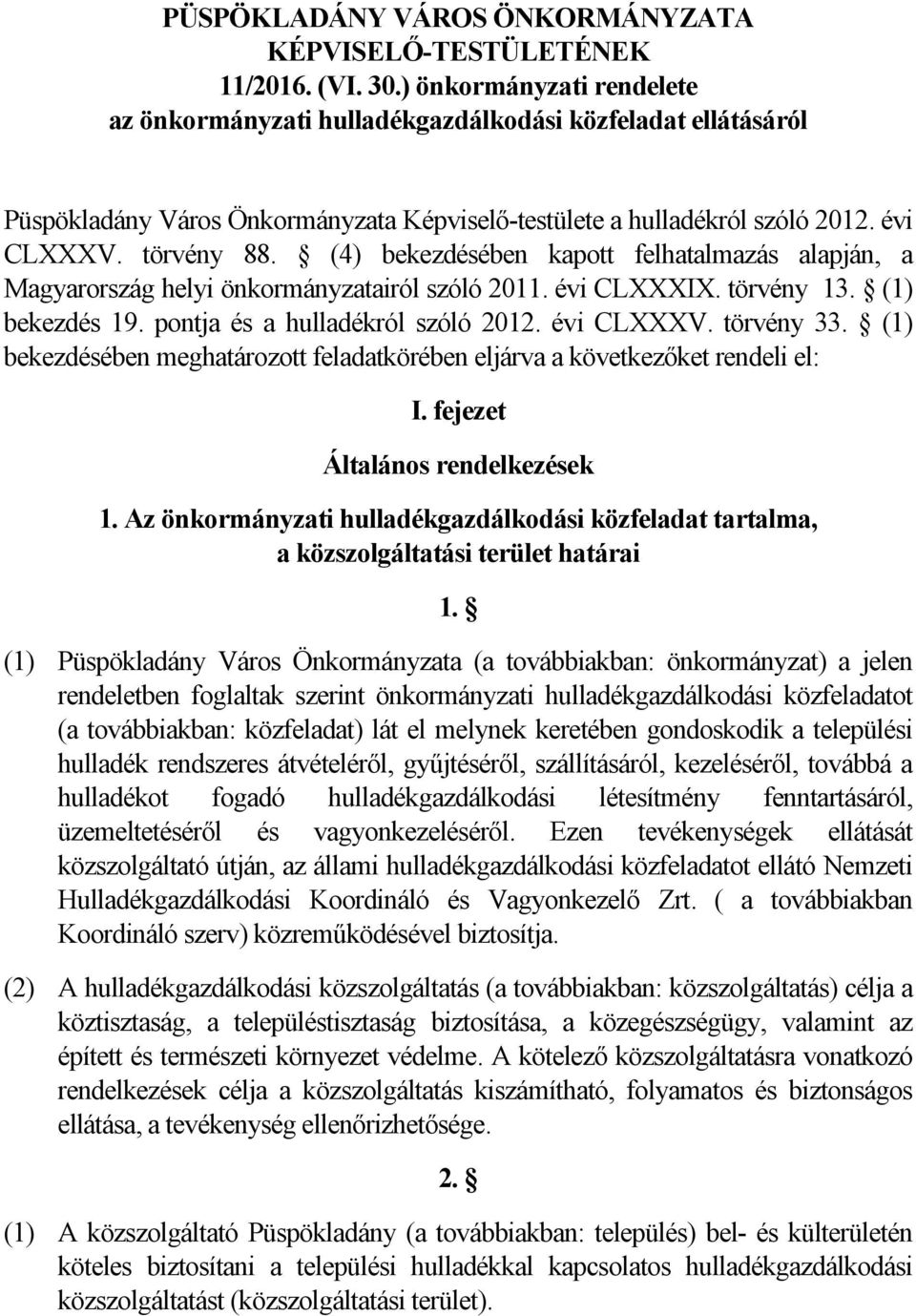 (4) bekezdésében kapott felhatalmazás alapján, a Magyarország helyi önkormányzatairól szóló 2011. évi CLXXXIX. törvény 13. (1) bekezdés 19. pontja és a hulladékról szóló 2012. évi CLXXXV. törvény 33.