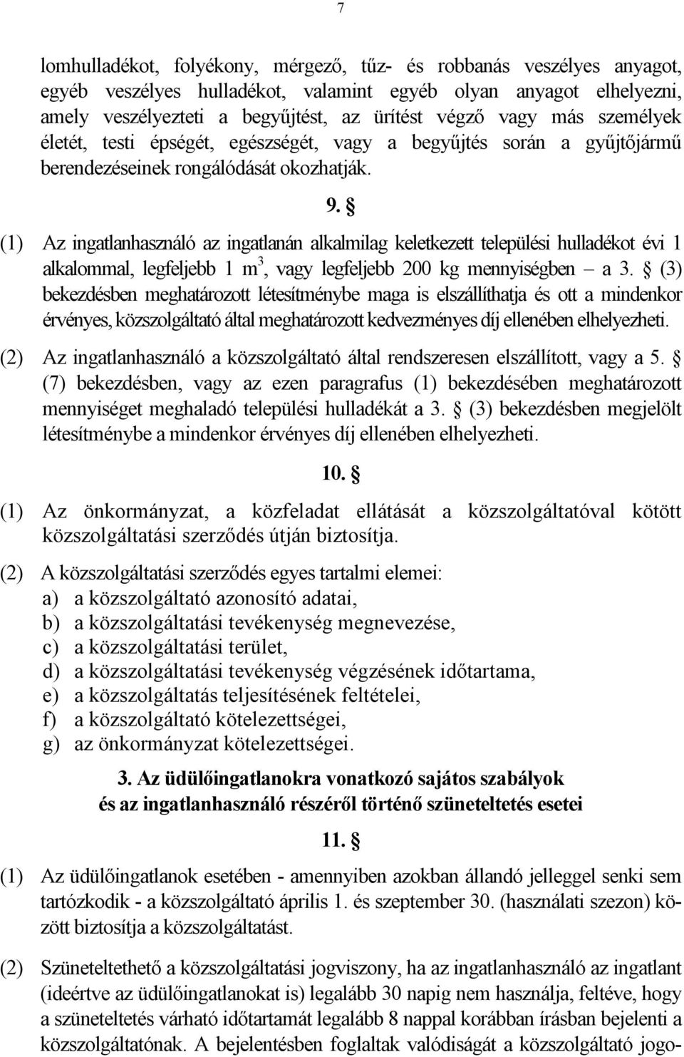(1) Az ingatlanhasználó az ingatlanán alkalmilag keletkezett települési hulladékot évi 1 alkalommal, legfeljebb 1 m 3, vagy legfeljebb 200 kg mennyiségben a 3.