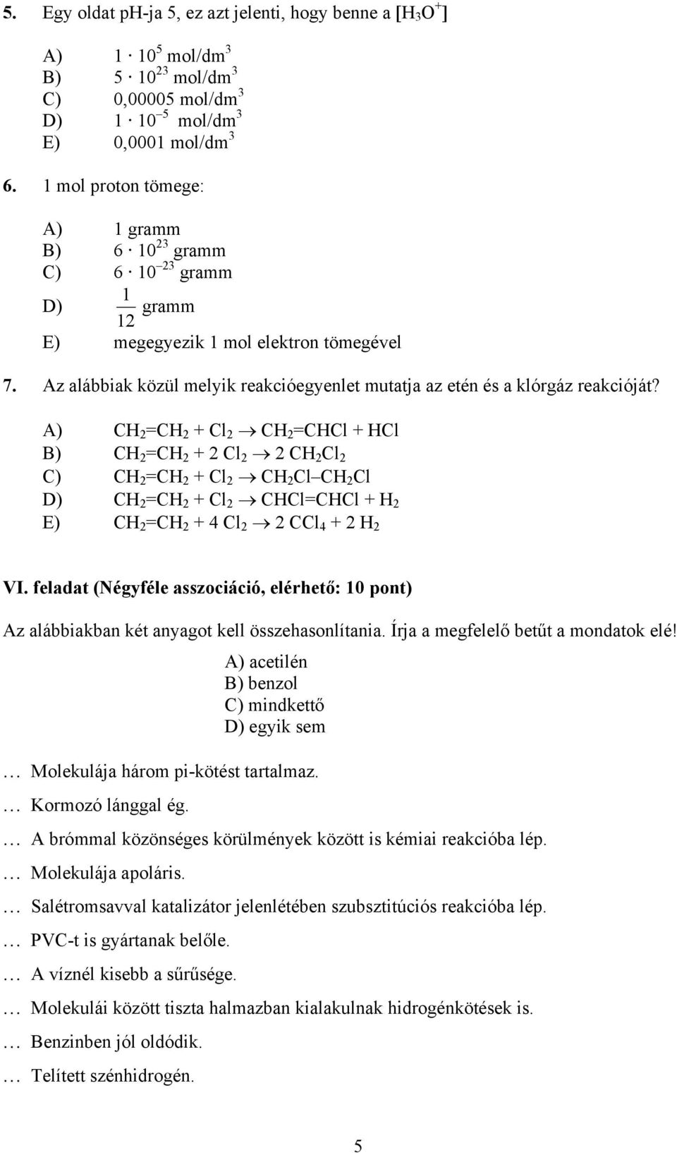 Az alábbiak közül melyik reakcióegyenlet mutatja az etén és a klórgáz reakcióját?