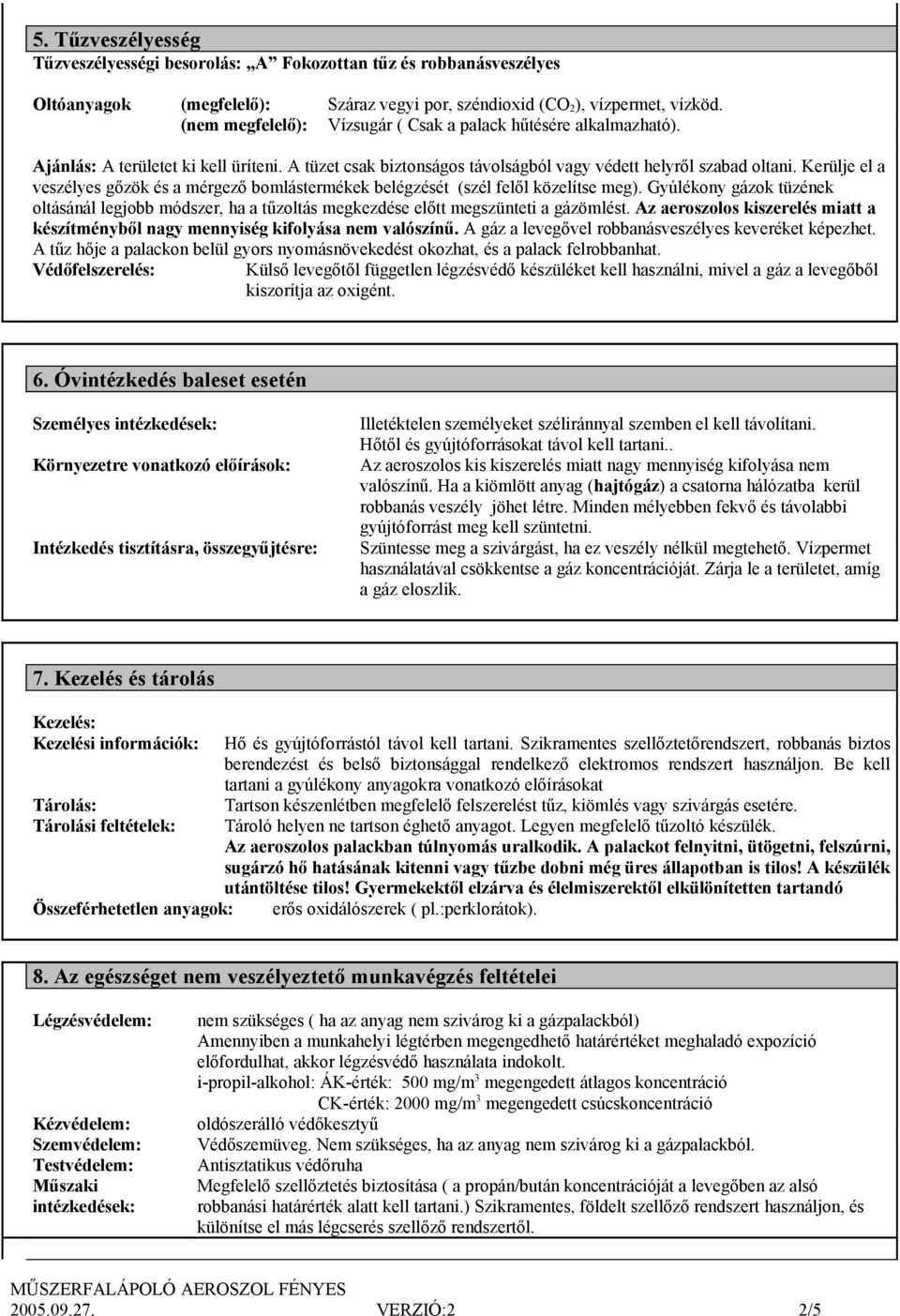 Kerülje el a veszélyes gőzök és a mérgező bomlástermékek belégzését (szél felől közelítse meg).