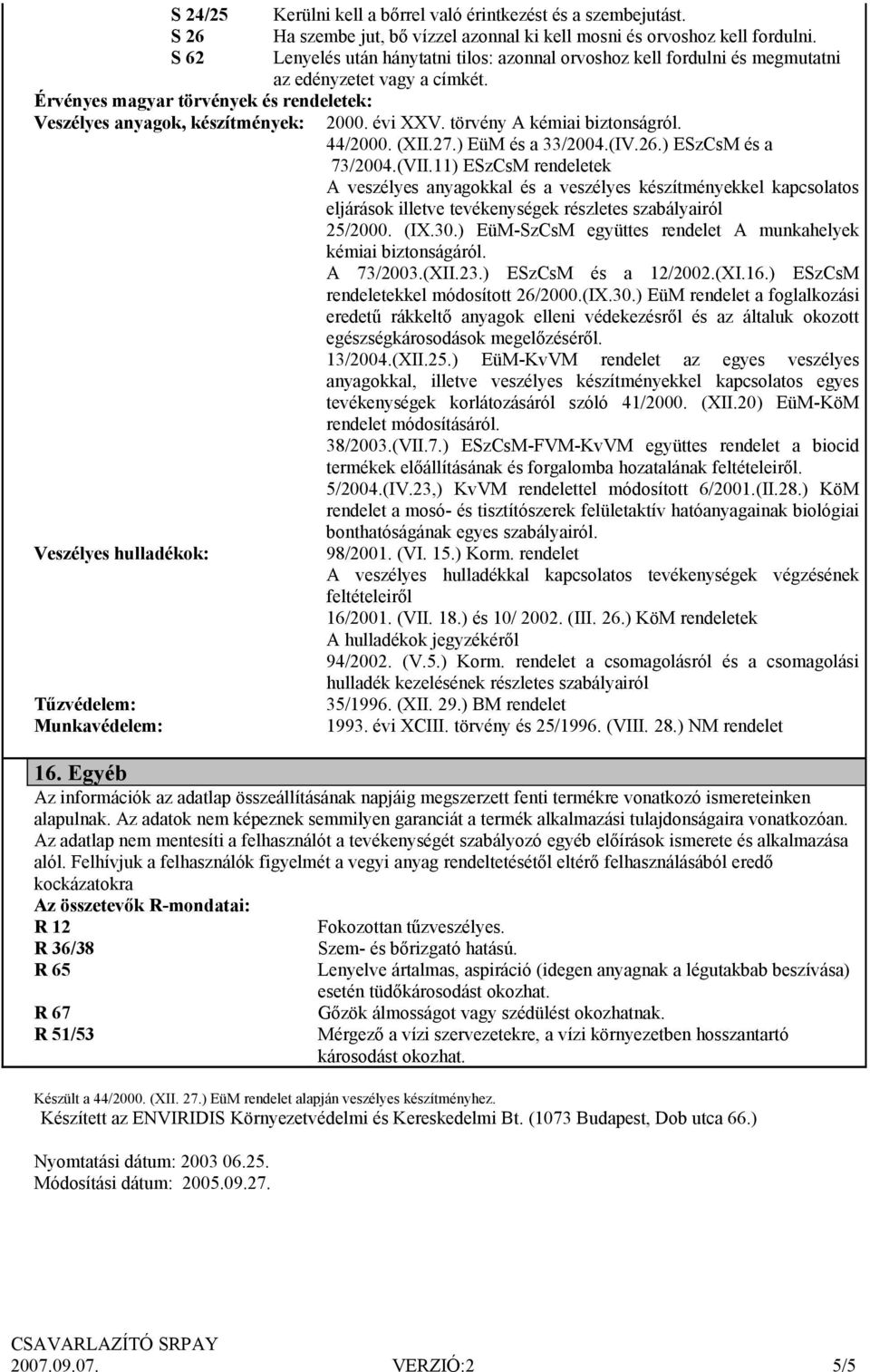 törvény A kémiai biztonságról. 44/2000. (XII.27.) EüM és a 33/2004.(IV.26.) ESzCsM és a 73/2004.(VII.