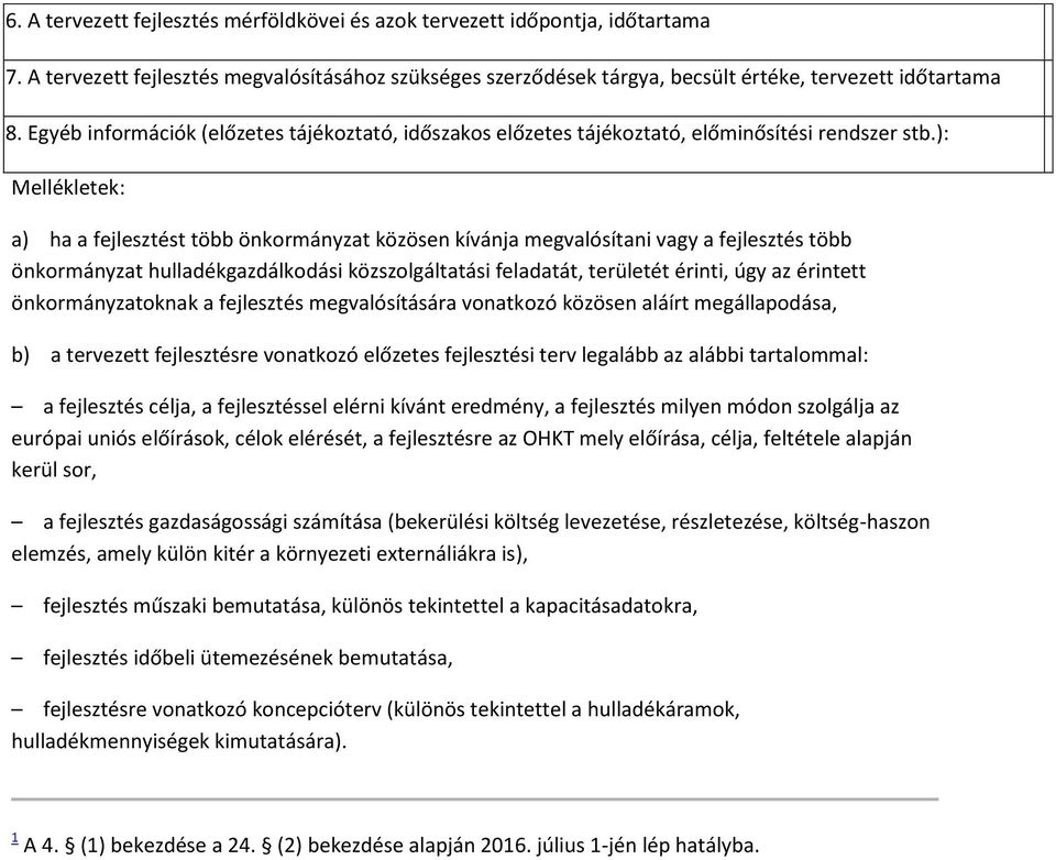 ): Mellékletek: a) ha a fejlesztést több önkormányzat közösen kívánja megvalósítani vagy a fejlesztés több önkormányzat hulladékgazdálkodási közszolgáltatási feladatát, területét érinti, úgy az