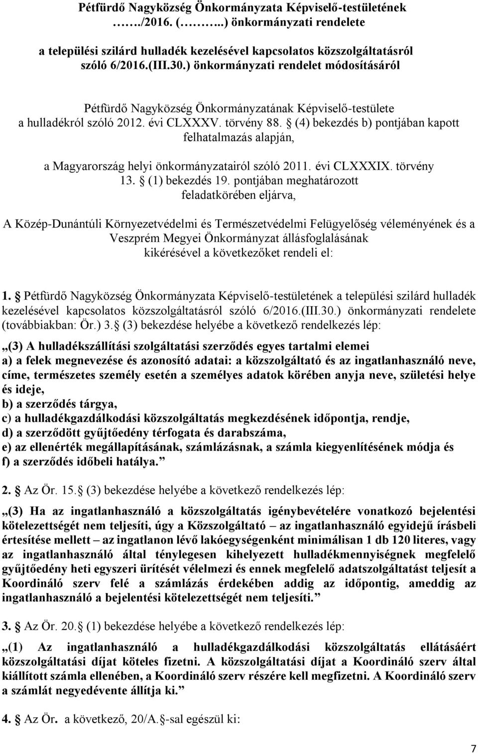 (4) bekezdés b) pontjában kapott felhatalmazás alapján, a Magyarország helyi önkormányzatairól szóló 2011. évi CLXXXIX. törvény 13. (1) bekezdés 19.