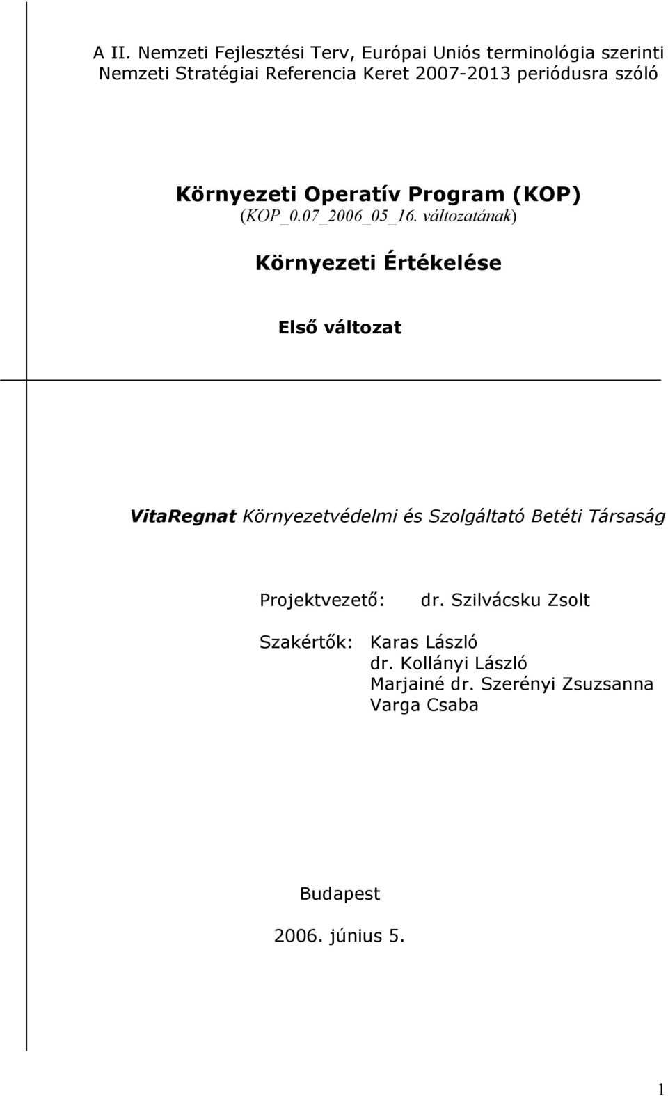 változatának) Környezeti Értékelése Első változat VitaRegnat Környezetvédelmi és Szolgáltató Betéti Társaság