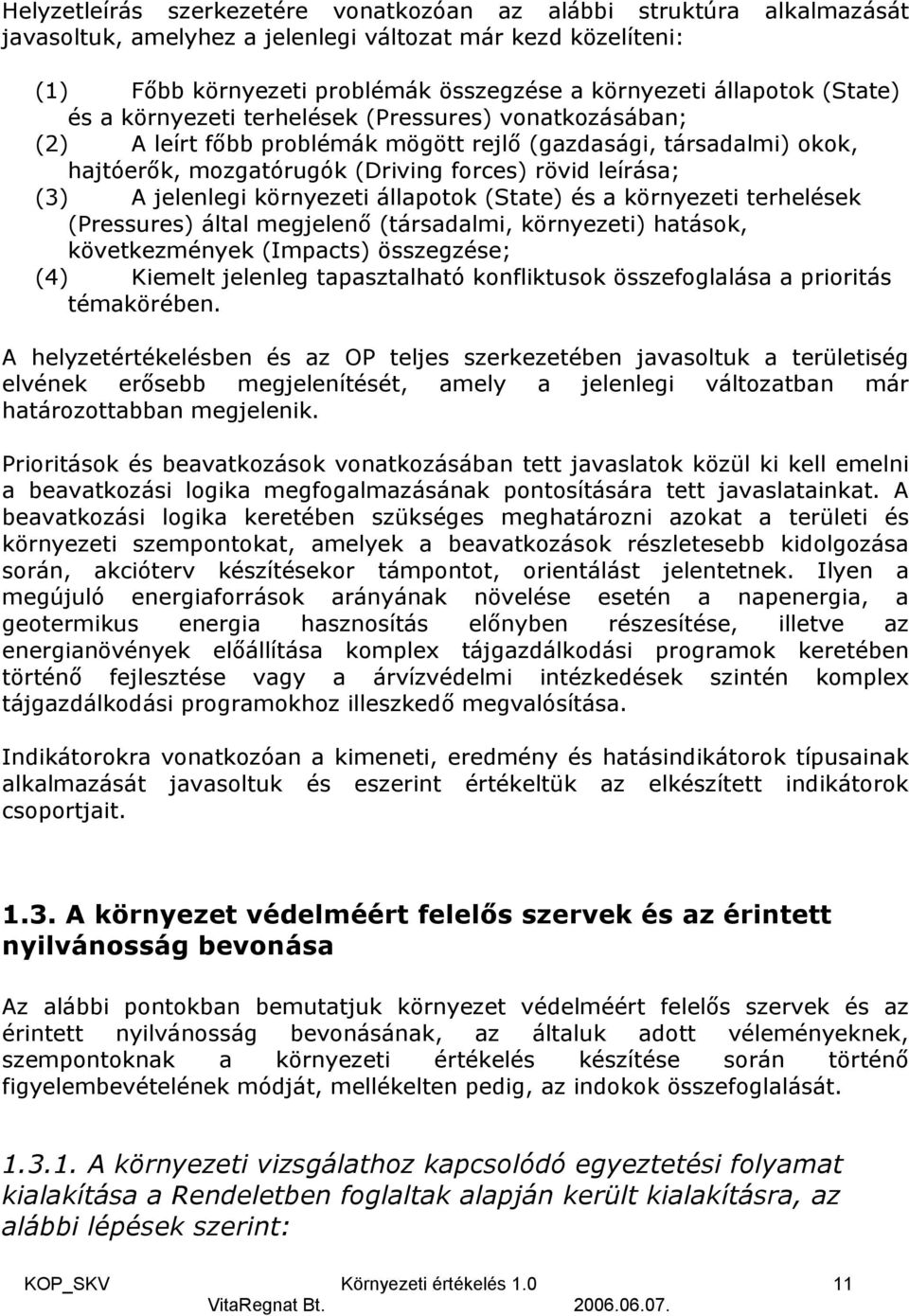 jelenlegi környezeti állapotok (State) és a környezeti terhelések (Pressures) által megjelenő (társadalmi, környezeti) hatások, következmények (Impacts) összegzése; (4) Kiemelt jelenleg tapasztalható