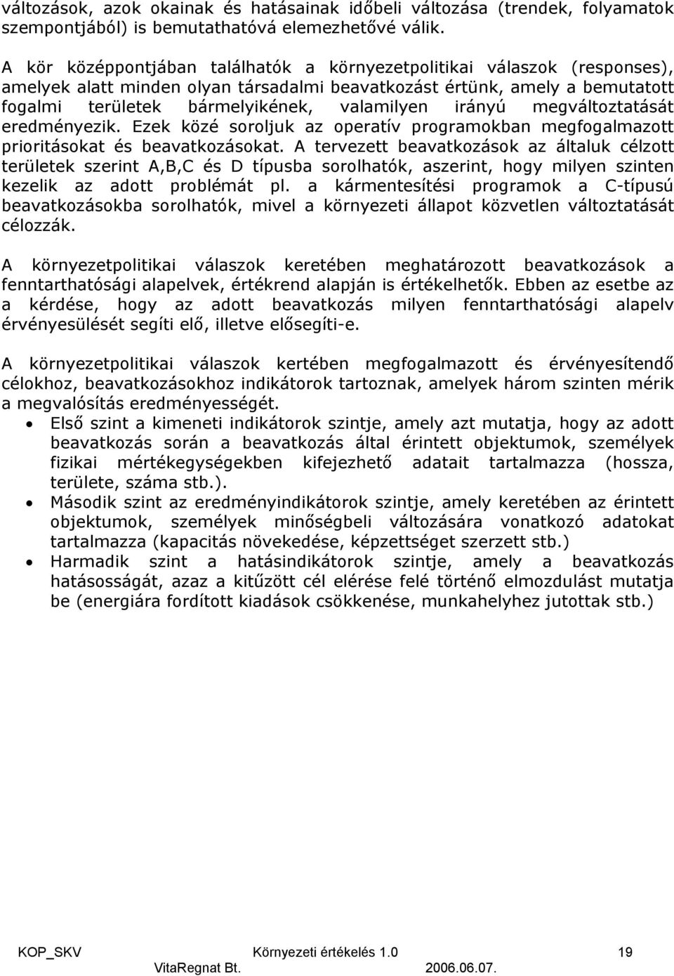 irányú megváltoztatását eredményezik. Ezek közé soroljuk az operatív programokban megfogalmazott prioritásokat és beavatkozásokat.