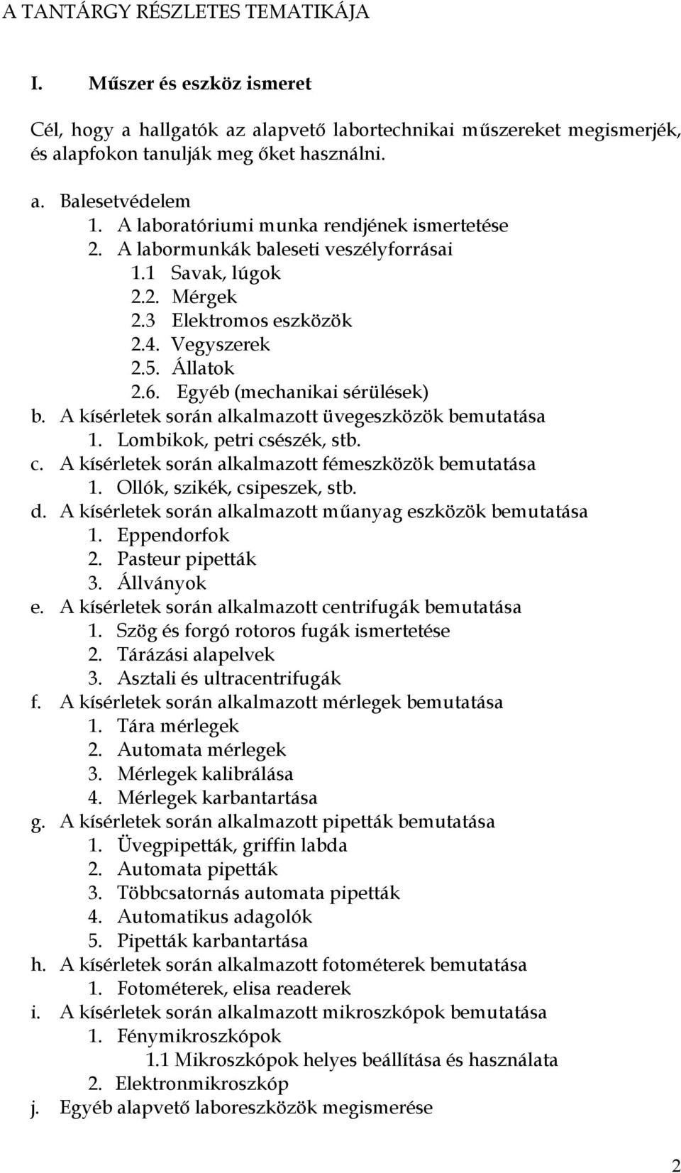 Egyéb (mechanikai sérülések) b. A kísérletek során alkalmazott üvegeszközök bemutatása 1. Lombikok, petri csészék, stb. c. A kísérletek során alkalmazott fémeszközök bemutatása 1.