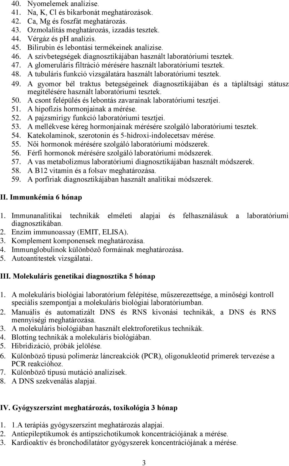 A tubuláris funkció vizsgálatára használt laboratóriumi tesztek. 49. A gyomor bél traktus betegségeinek diagnosztikájában és a tápláltsági státusz megítélésére használt laboratóriumi tesztek. 50.