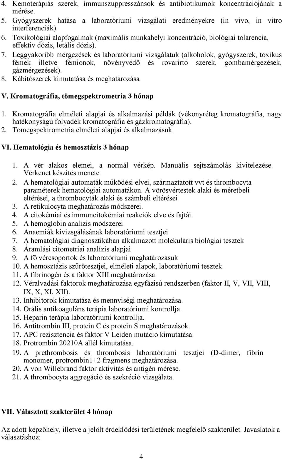 Leggyakoribb mérgezések és laboratóriumi vizsgálatuk (alkoholok, gyógyszerek, toxikus fémek illetve fémionok, növényvédő és rovarirtó szerek, gombamérgezések, gázmérgezések). 8.