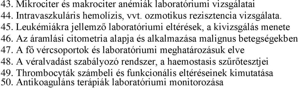 Az áramlási citometria alapja és alkalmazása malignus betegségekben 47. A fő vércsoportok és laboratóriumi meghatározásuk elve 48.