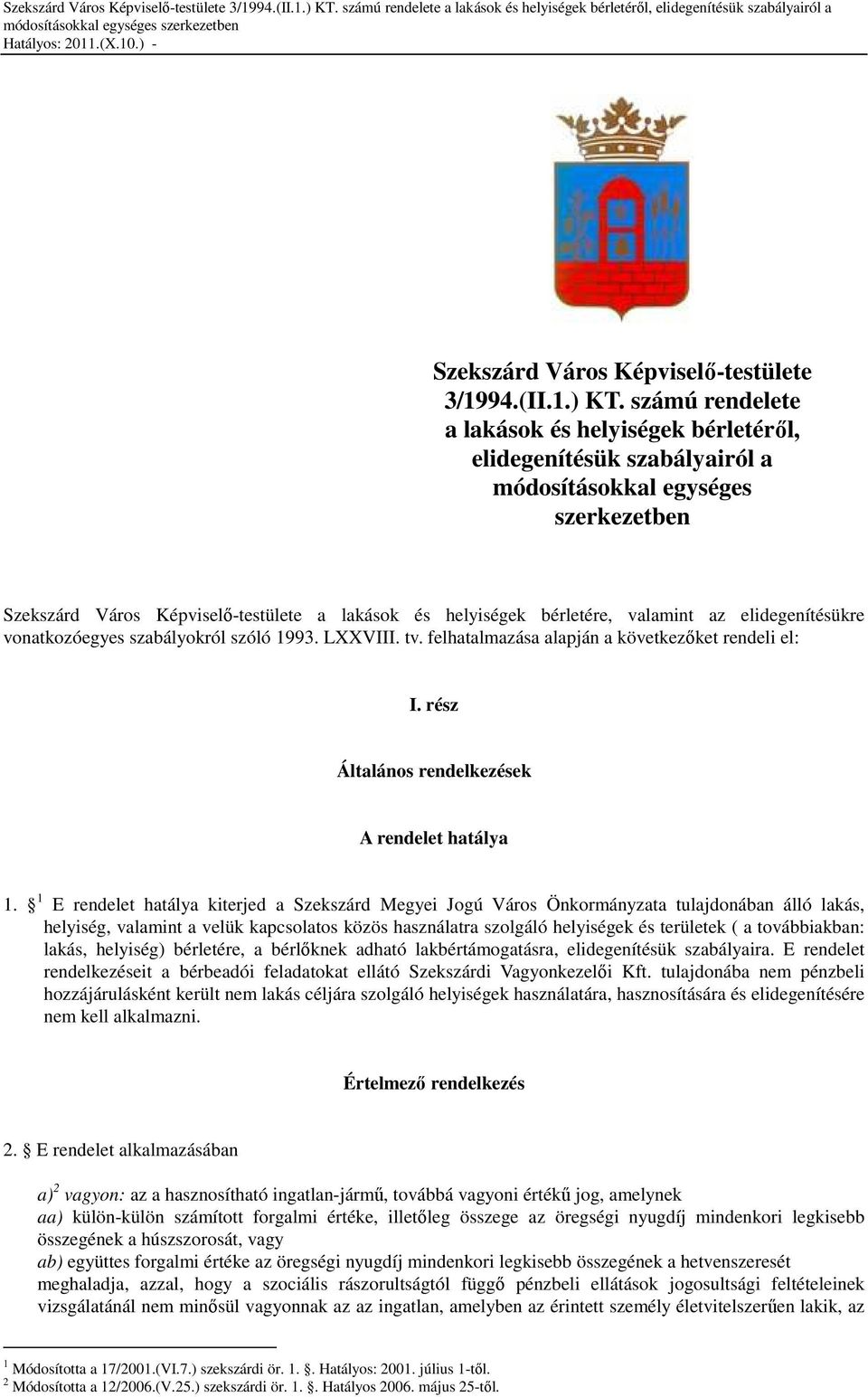 az elidegenítésükre vonatkozóegyes szabályokról szóló 1993. LXXVIII. tv. felhatalmazása alapján a következıket rendeli el: I. rész Általános rendelkezések A rendelet hatálya 1.