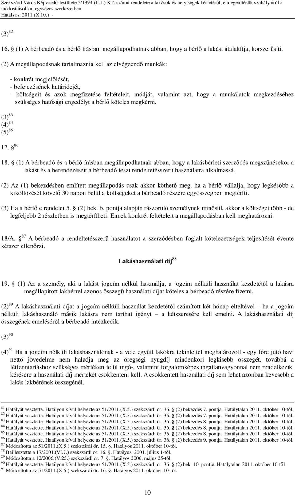azt, hogy a munkálatok megkezdéséhez szükséges hatósági engedélyt a bérlı köteles megkérni. 17. 86 18.