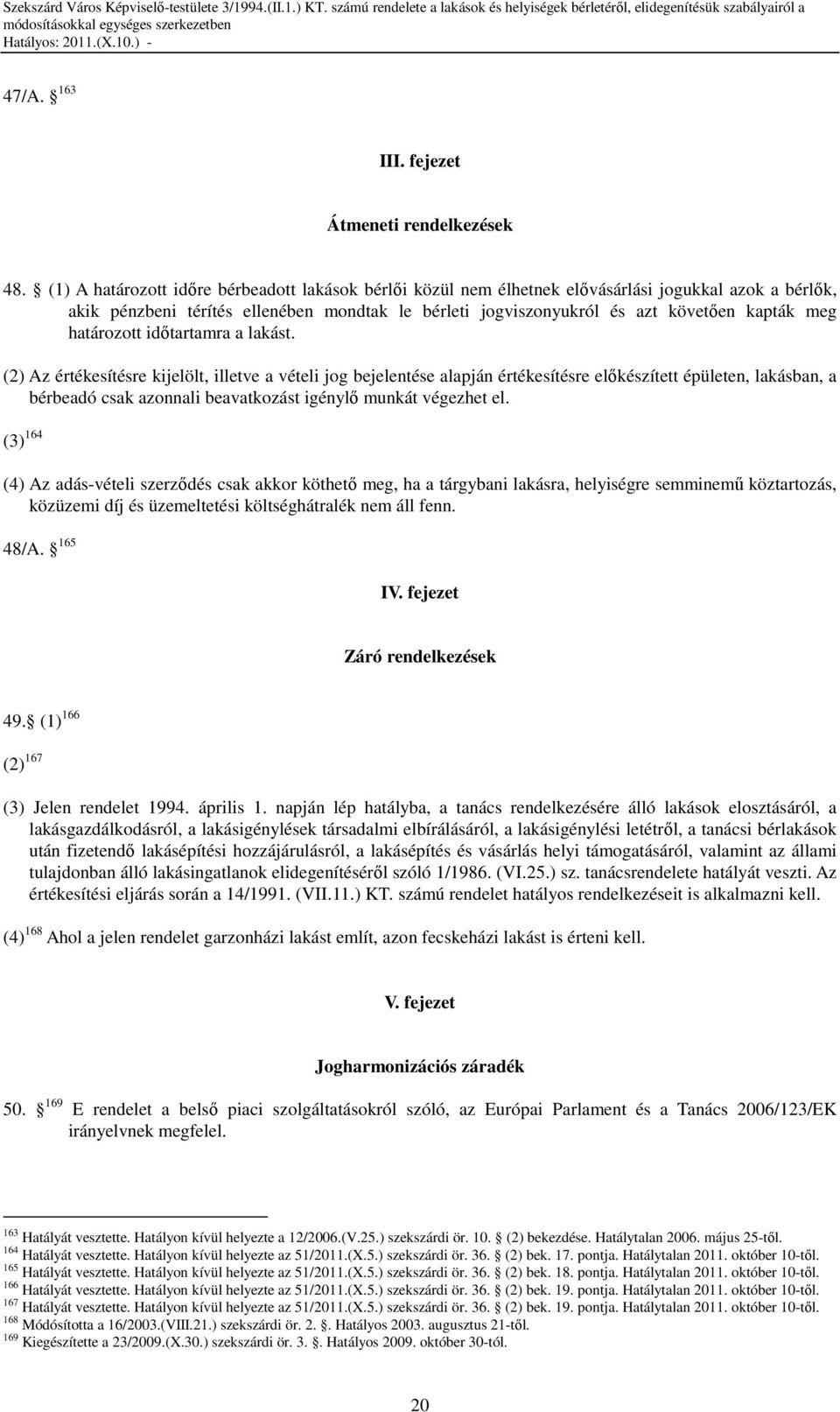 határozott idıtartamra a lakást.