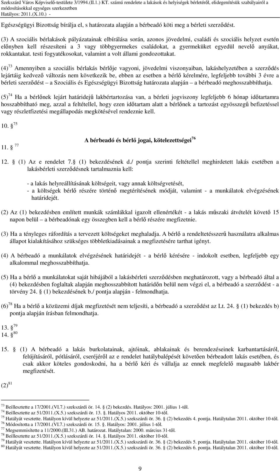 nevelı anyákat, rokkantakat. testi fogyatékosokat, valamint a volt állami gondozottakat.