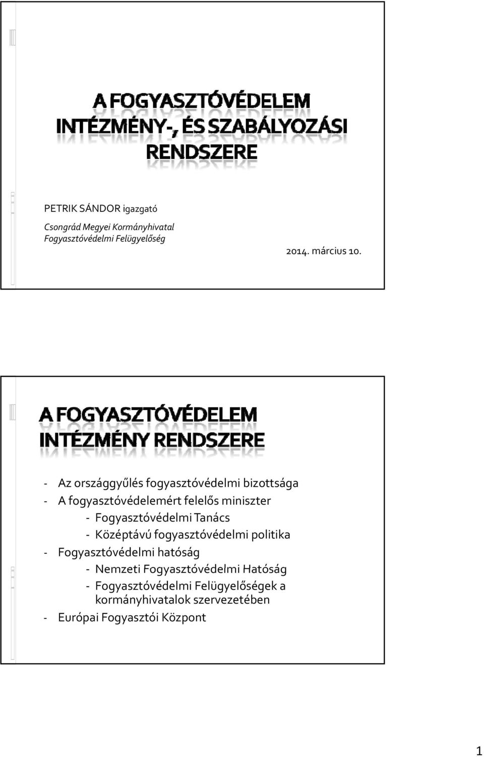 Az országgyűlés fogyasztóvédelmi bizottsága A fogyasztóvédelemért felelős miniszter