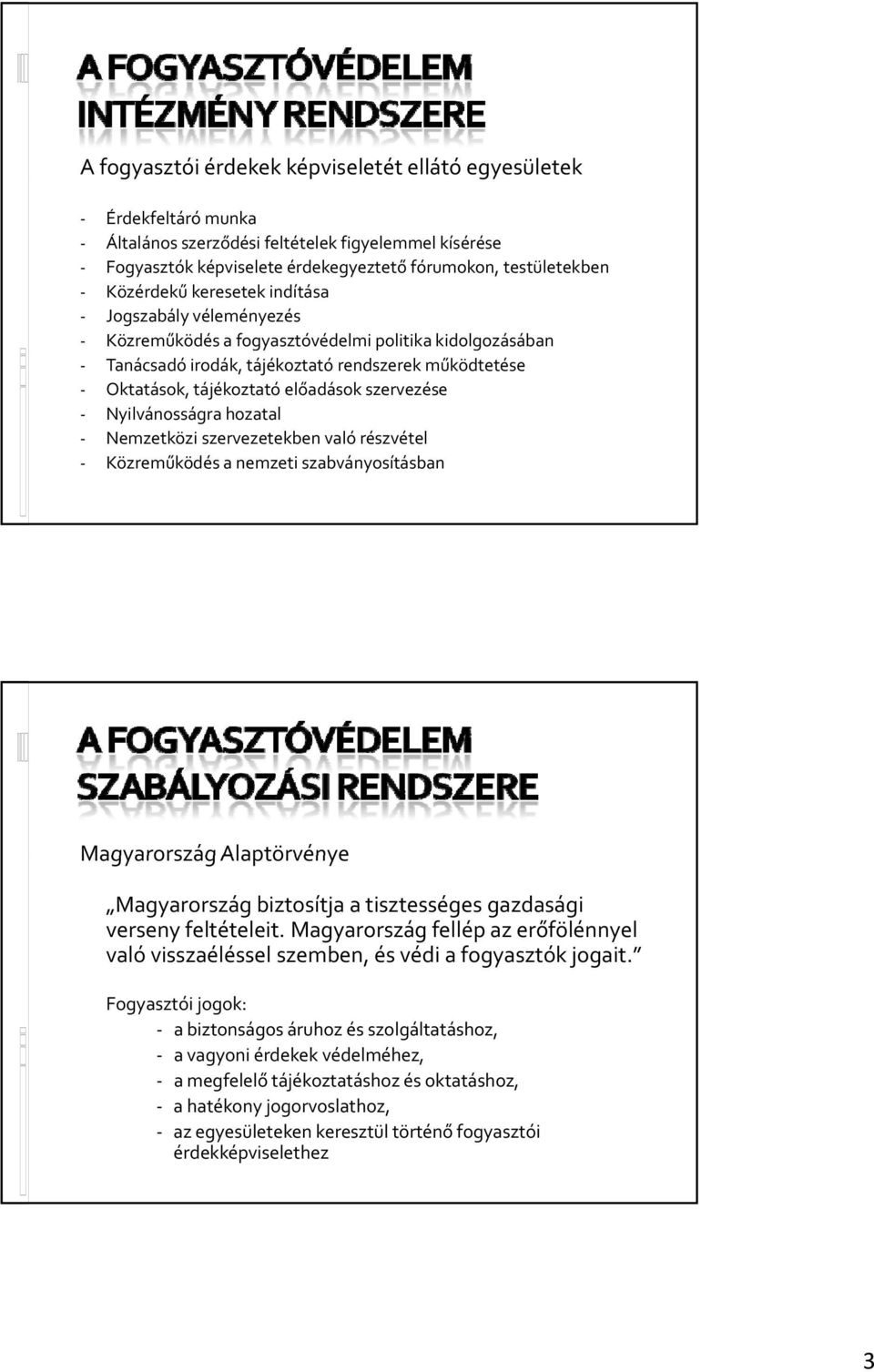 Nyilvánosságra hozatal Nemzetközi szervezetekben való részvétel Közreműködés a nemzeti szabványosításban Magyarország Alaptörvénye Magyarország biztosítja a tisztességes gazdasági verseny feltételeit.