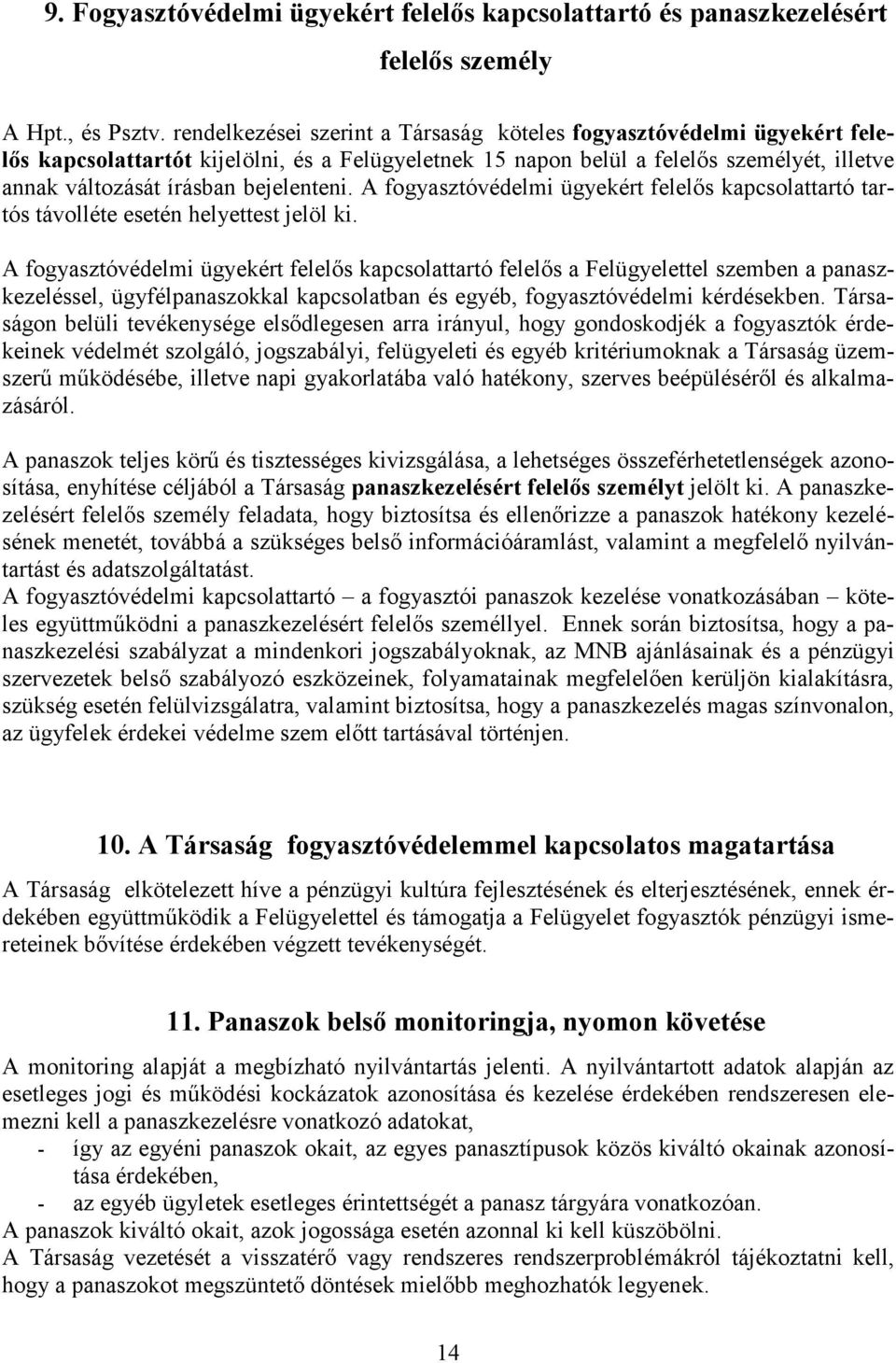 bejelenteni. A fogyasztóvédelmi ügyekért felelős kapcsolattartó tartós távolléte esetén helyettest jelöl ki.