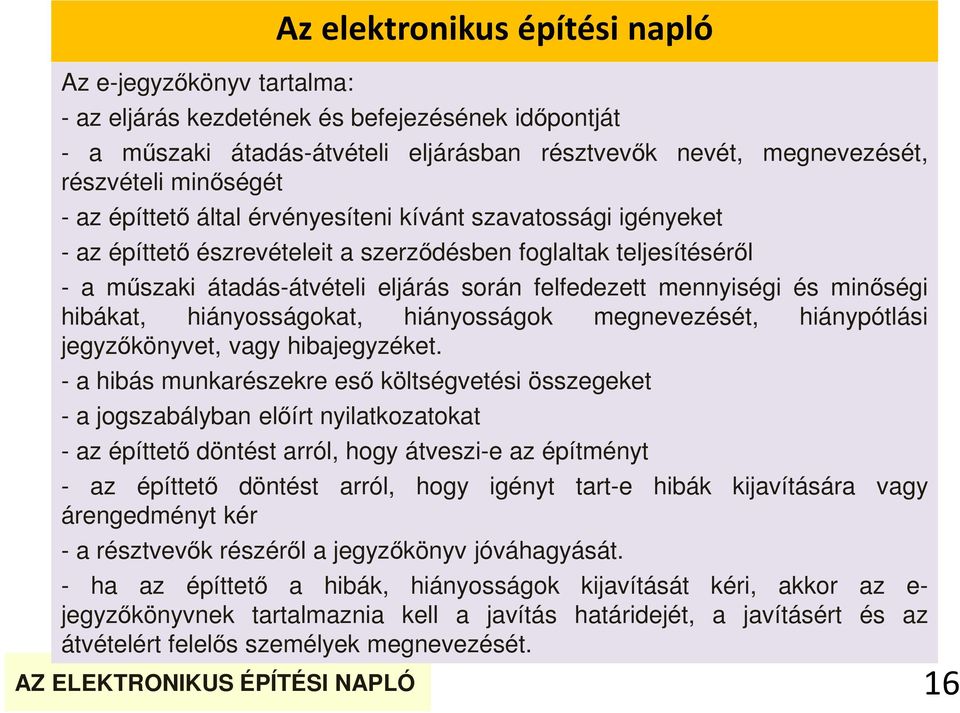 mennyiségi és minőségi hibákat, hiányosságokat, hiányosságok megnevezését, hiánypótlási jegyzőkönyvet, vagy hibajegyzéket.